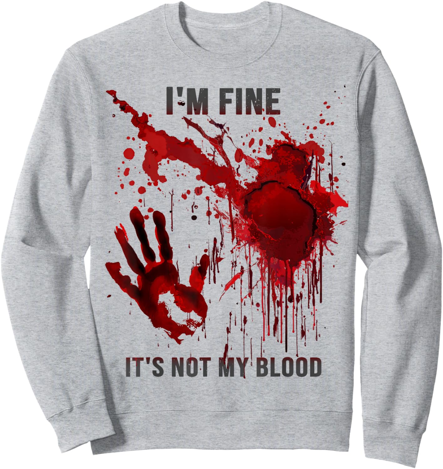 I'm Fine It's Not My Blood Splatter Blood Stained Bloody Sweatshirt - Sweatshirt | Ash