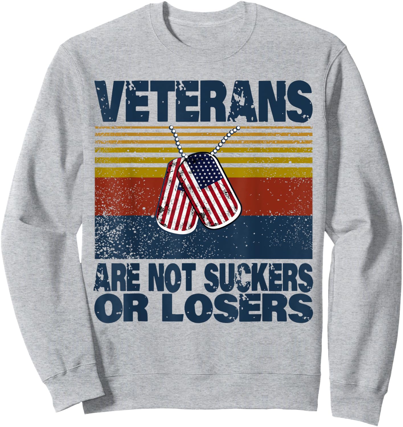 Veterans Are Not Suckers Or Losers Funny Veteran Lover Sweatshirt - Sweatshirt | Ash