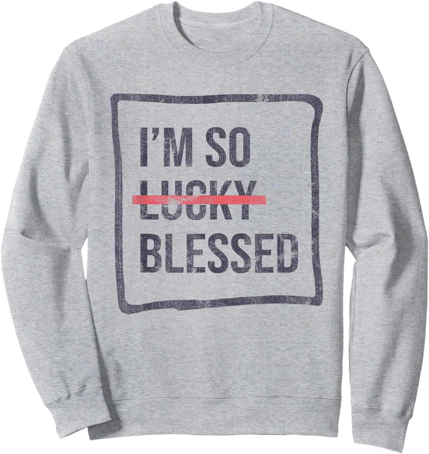 I'm So Lucky Blessed Funny Christian Faith Sweatshirt - Sweatshirt | Ash