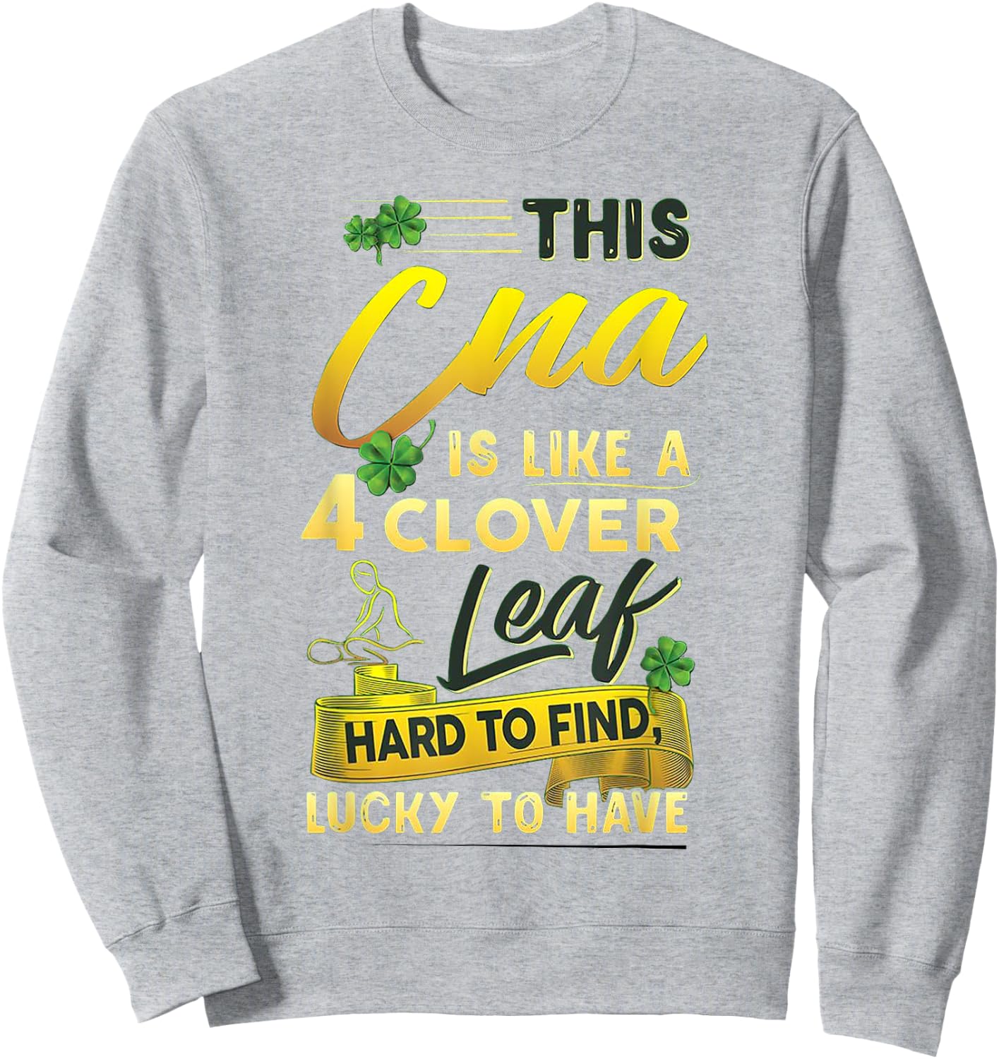 This CNA Is Like A 4 Clover Leaf Hard To Find Lucky To Have Sweatshirt - Sweatshirt | Ash
