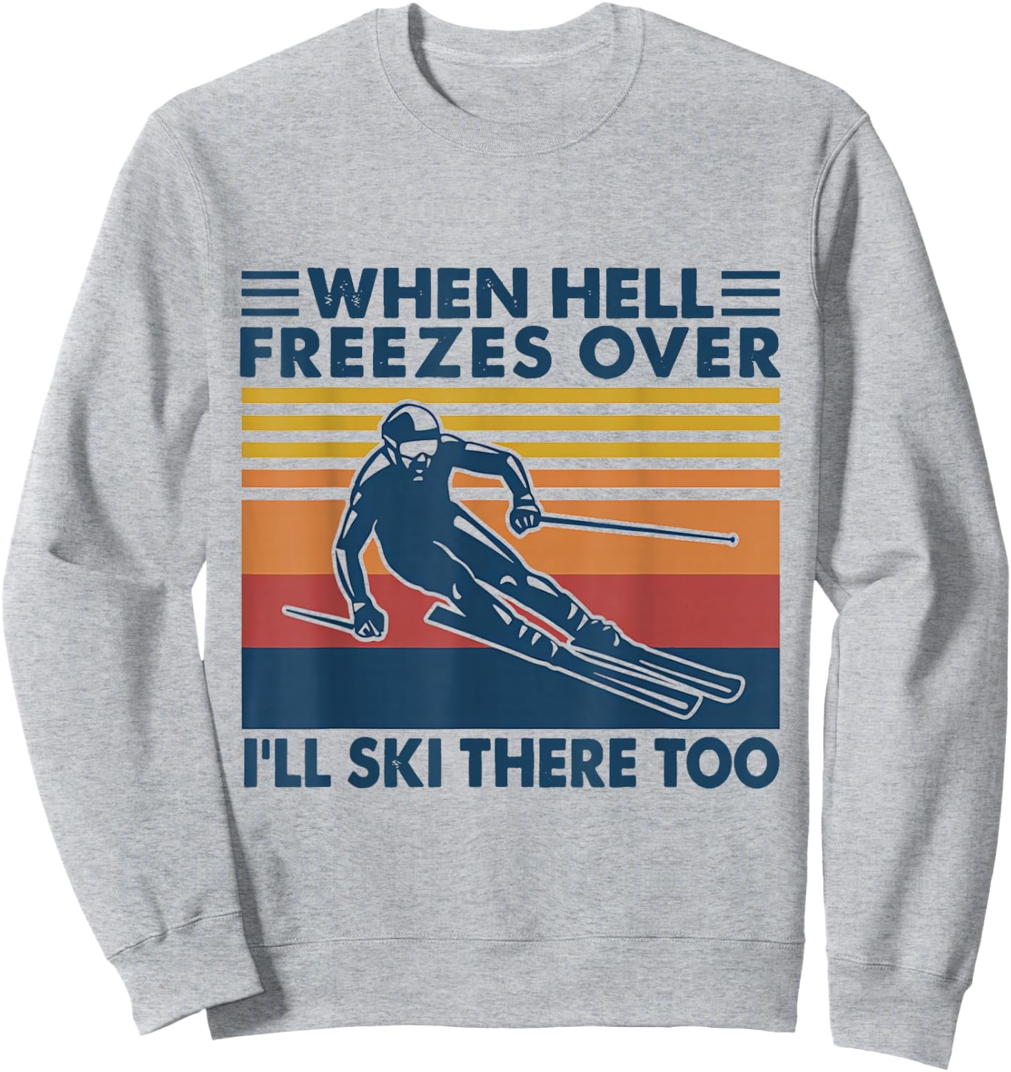 When Hell Freezes Over I'll Ski There Too SKIING Sweatshirt - Sweatshirt | Ash