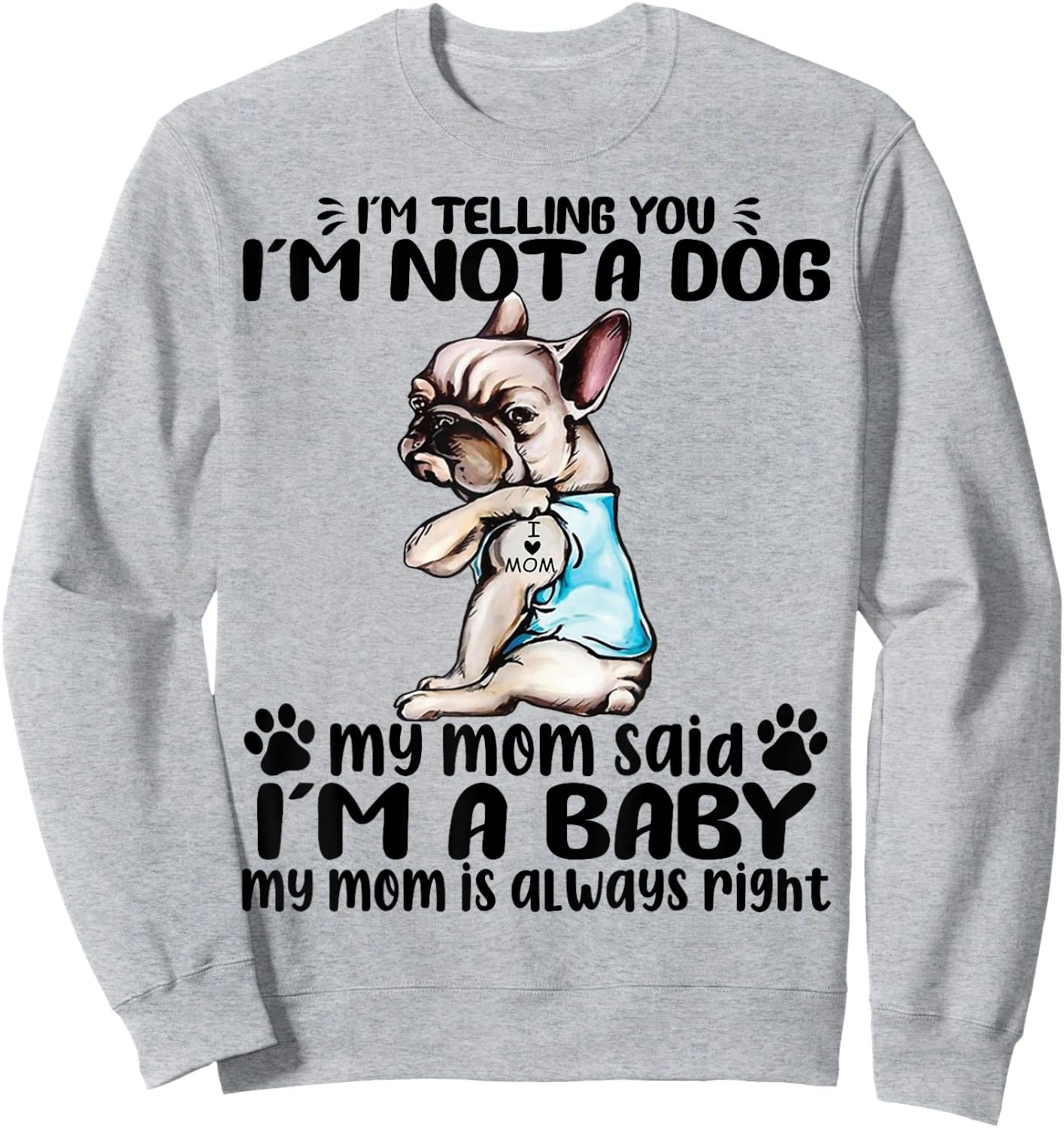 Frenchie I'm Telling You I'm Not A Dog My Mom Said Women Sweatshirt - Sweatshirt | Ash