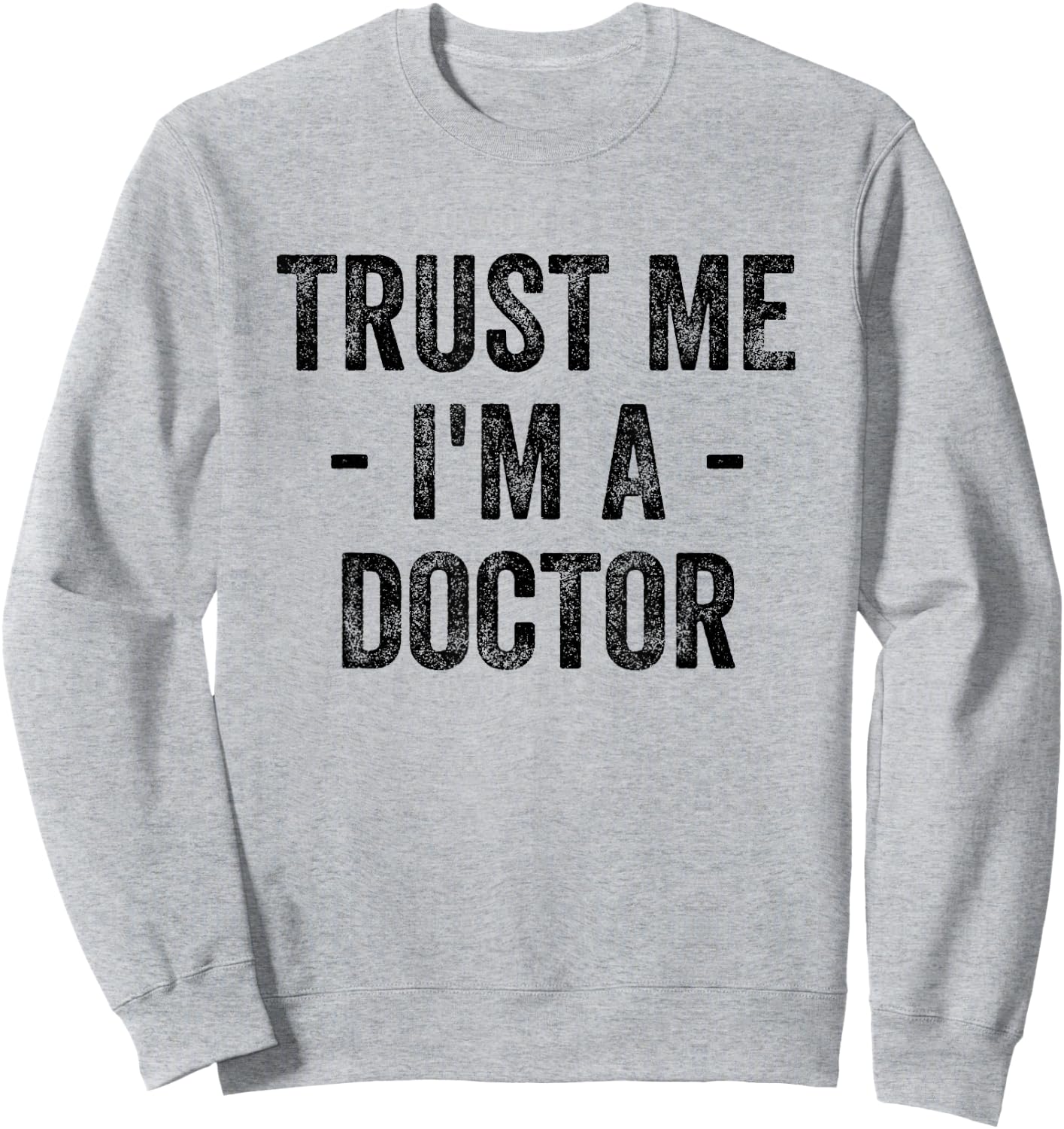 Trust Me I'm A Doctor Sweatshirt - Sweatshirt | Ash