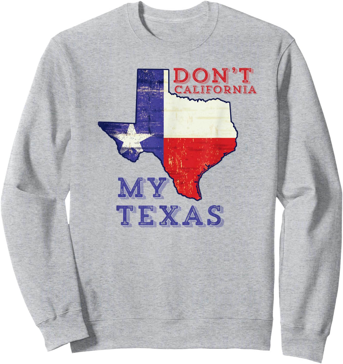 Don't California My Texas Sweatshirt - Sweatshirt | Ash