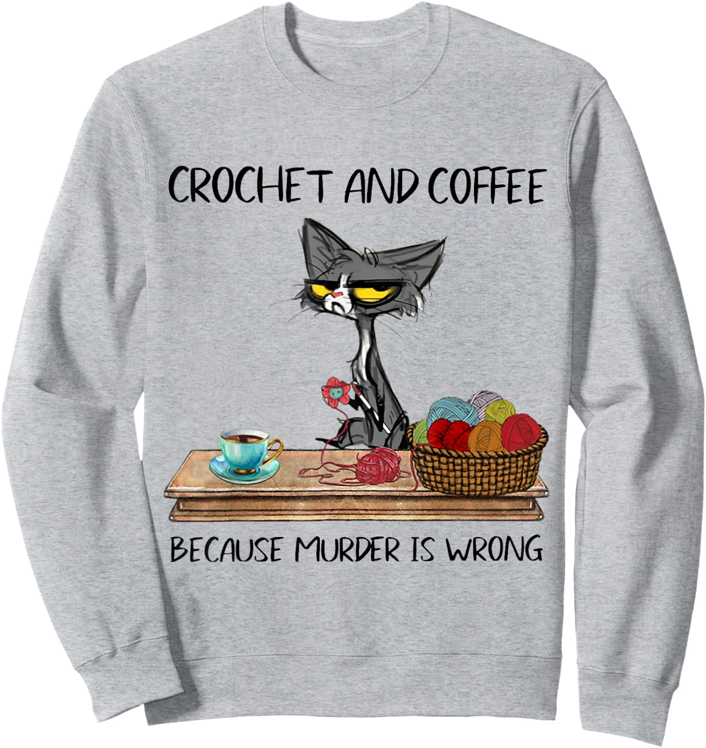 Crochet And Coffee Because Murder Is Wrong CROCHET Cat Sweatshirt - Sweatshirt | Ash