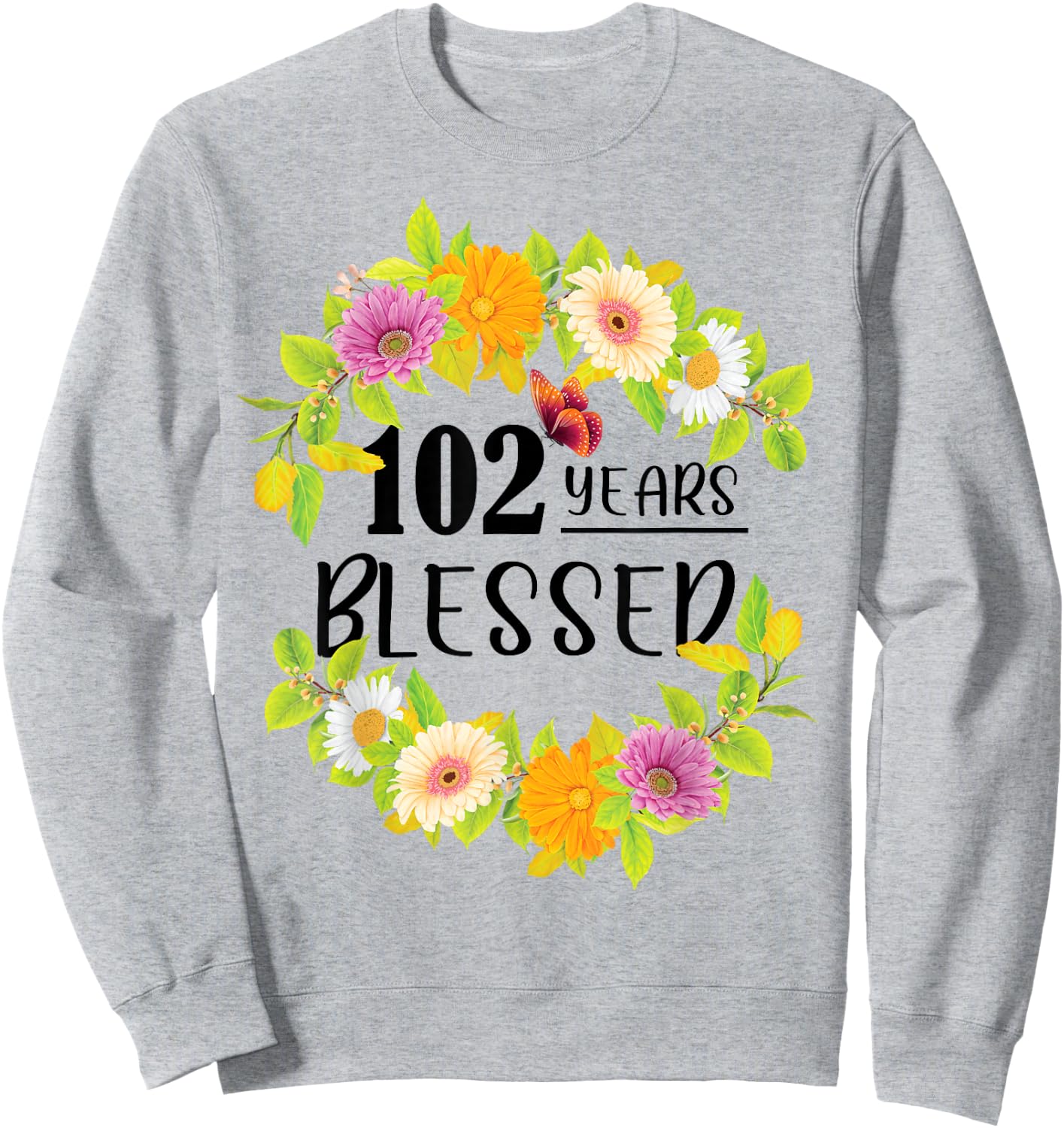 Floral Happy 102nd Birthday 102 Years Blessed Sweatshirt - Sweatshirt | Ash