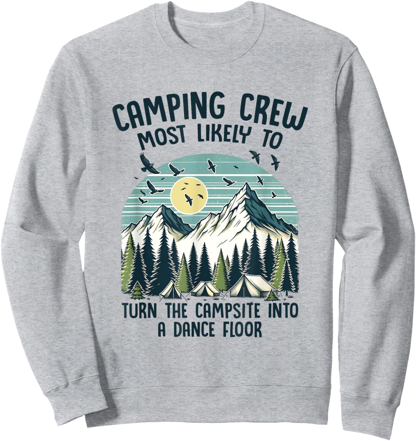 Camping Crew Most Likely To Turn The Campsite Dance Floor Sweatshirt - Sweatshirt | Ash