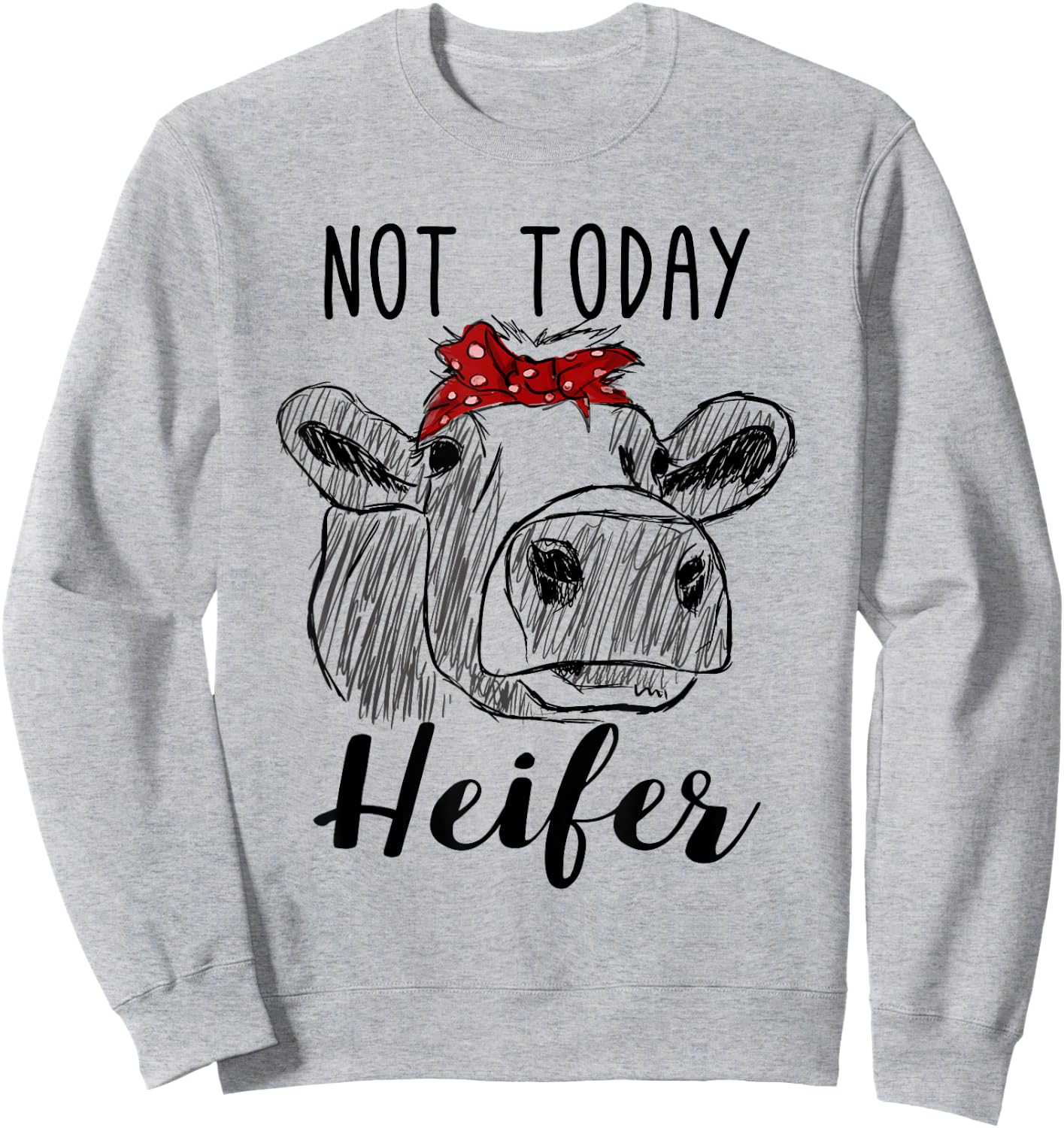 Farm Cow Funny Not Today Heifer Farmer Gift Sweatshirt - Sweatshirt | Ash
