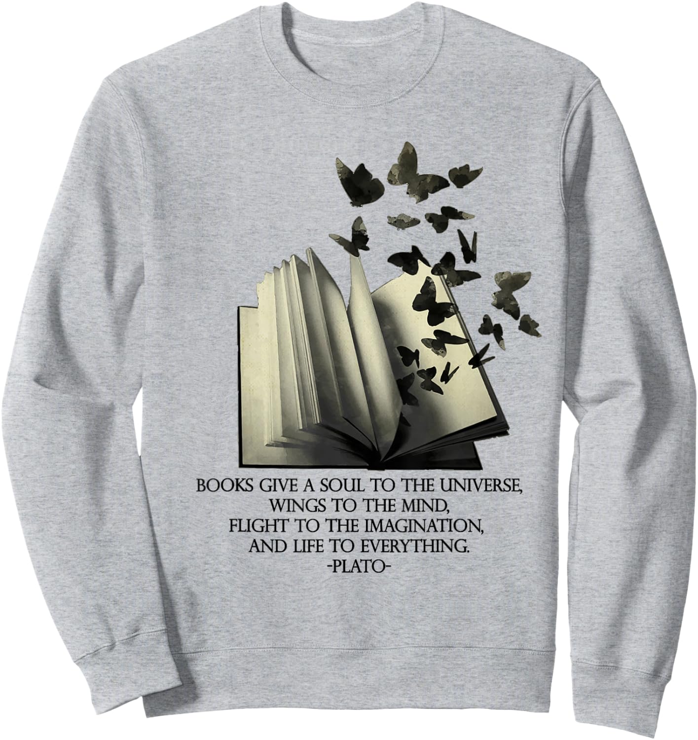 PLATO books give a soul to the universe quote, inspiring art Sweatshirt - Sweatshirt | Ash
