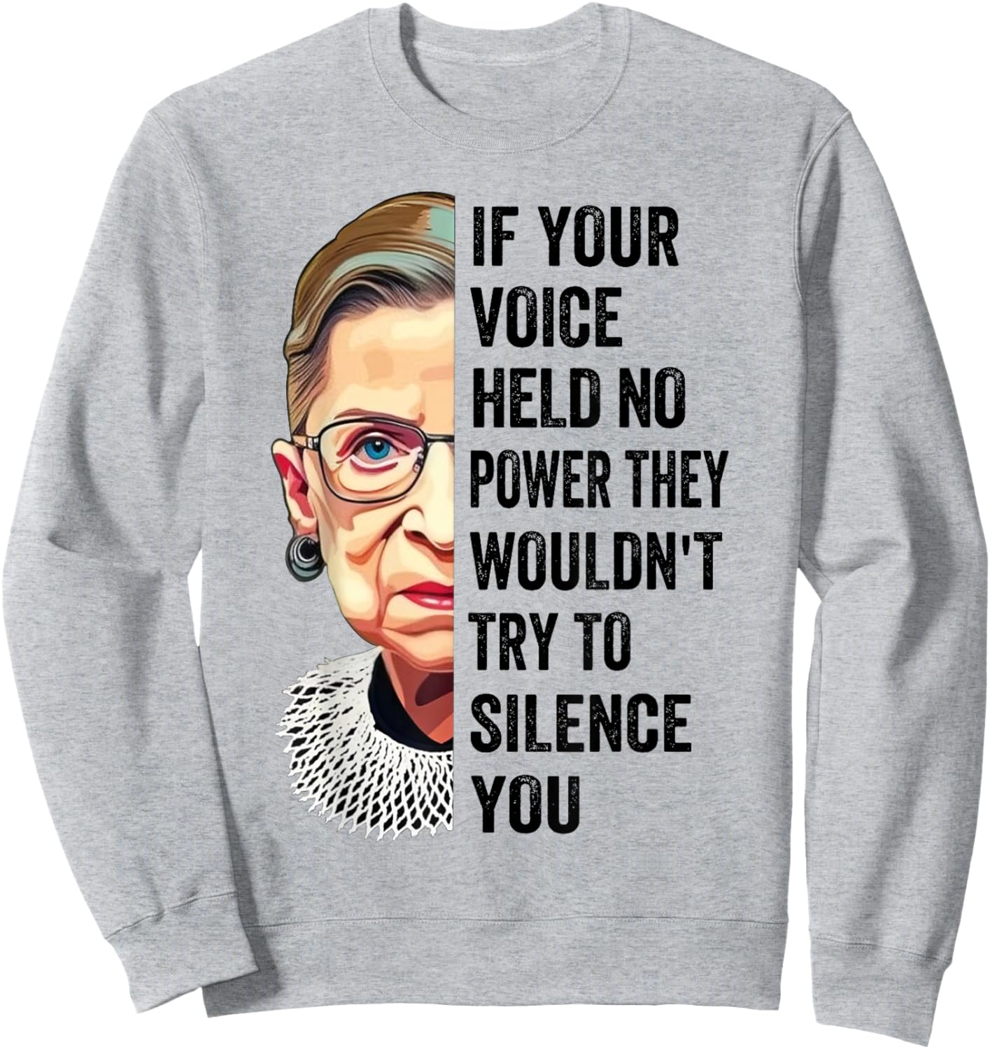 RBG If Your Voice Held No Power They Wouldn't Try To Silence Sweatshirt - Sweatshirt | Ash