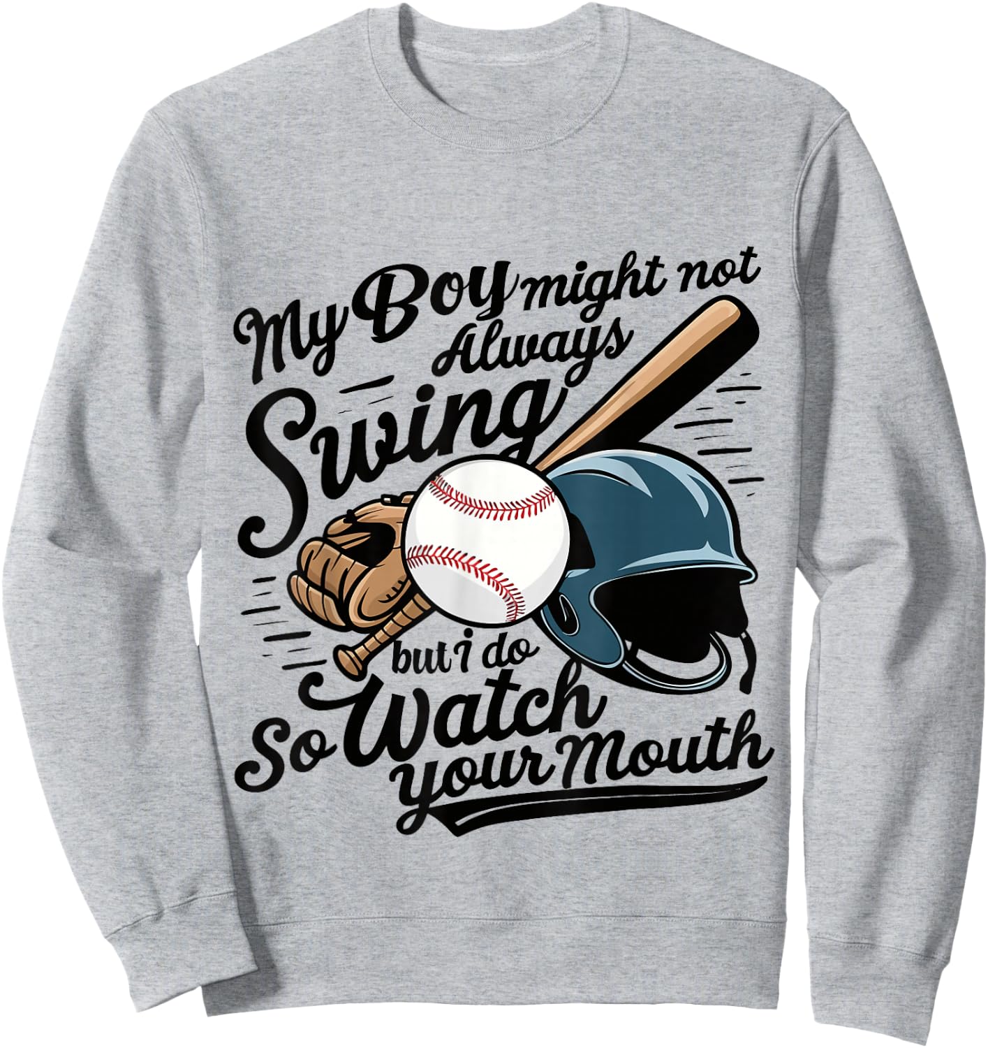Funny Baseball Mom My Boy Might Not Always Swing But I Do Sweatshirt - Sweatshirt | Ash