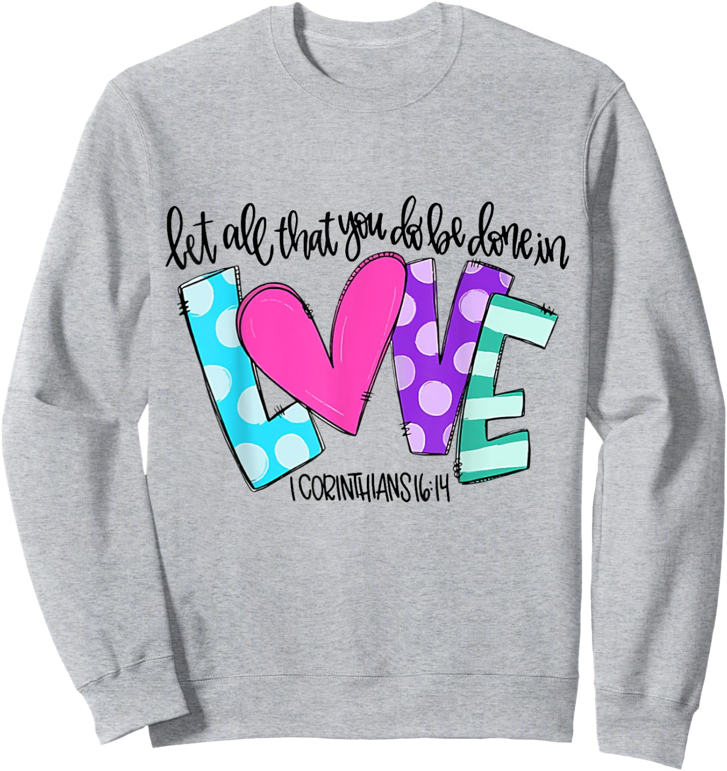 Let All That You Do Be Done In Love Sweatshirt - Sweatshirt | Ash