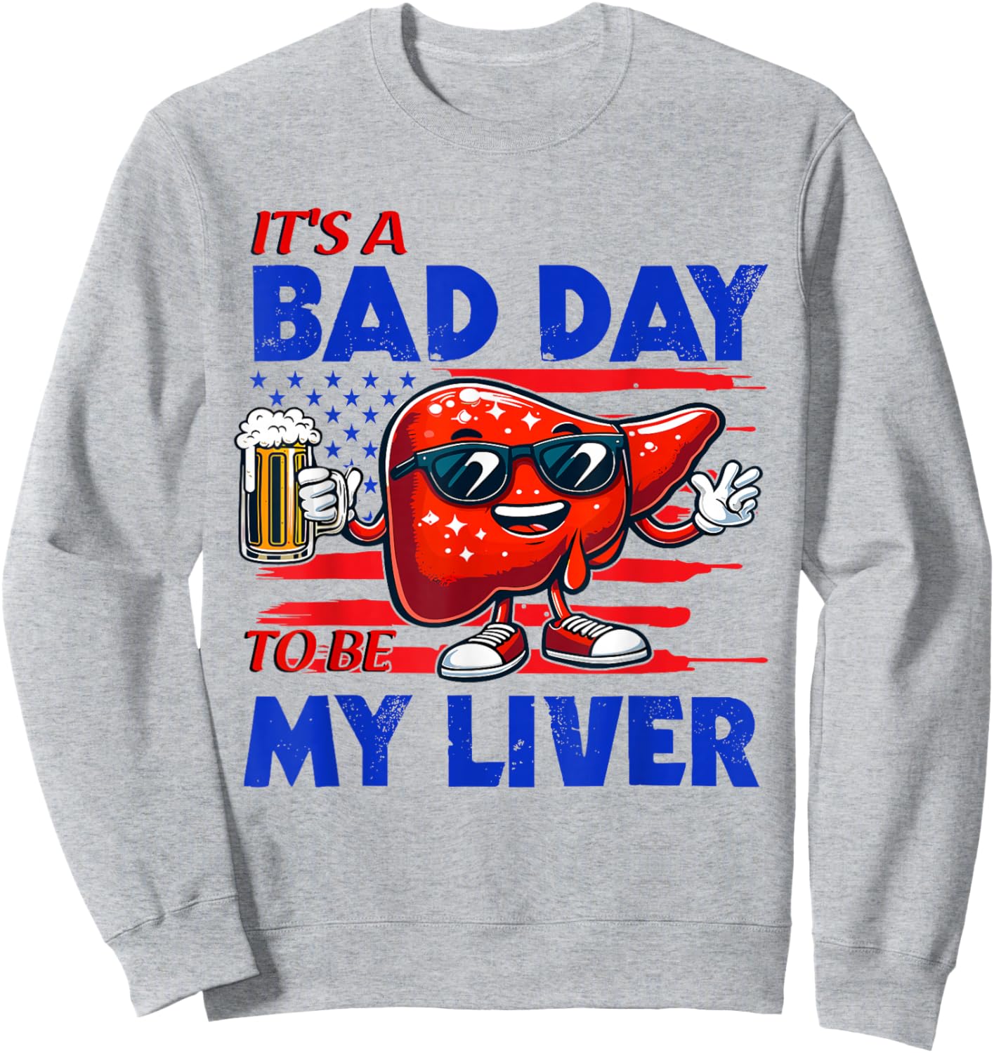 It's A Bad Day To Be My Liver Drinking Beer 4th of July Sweatshirt - Sweatshirt | Ash