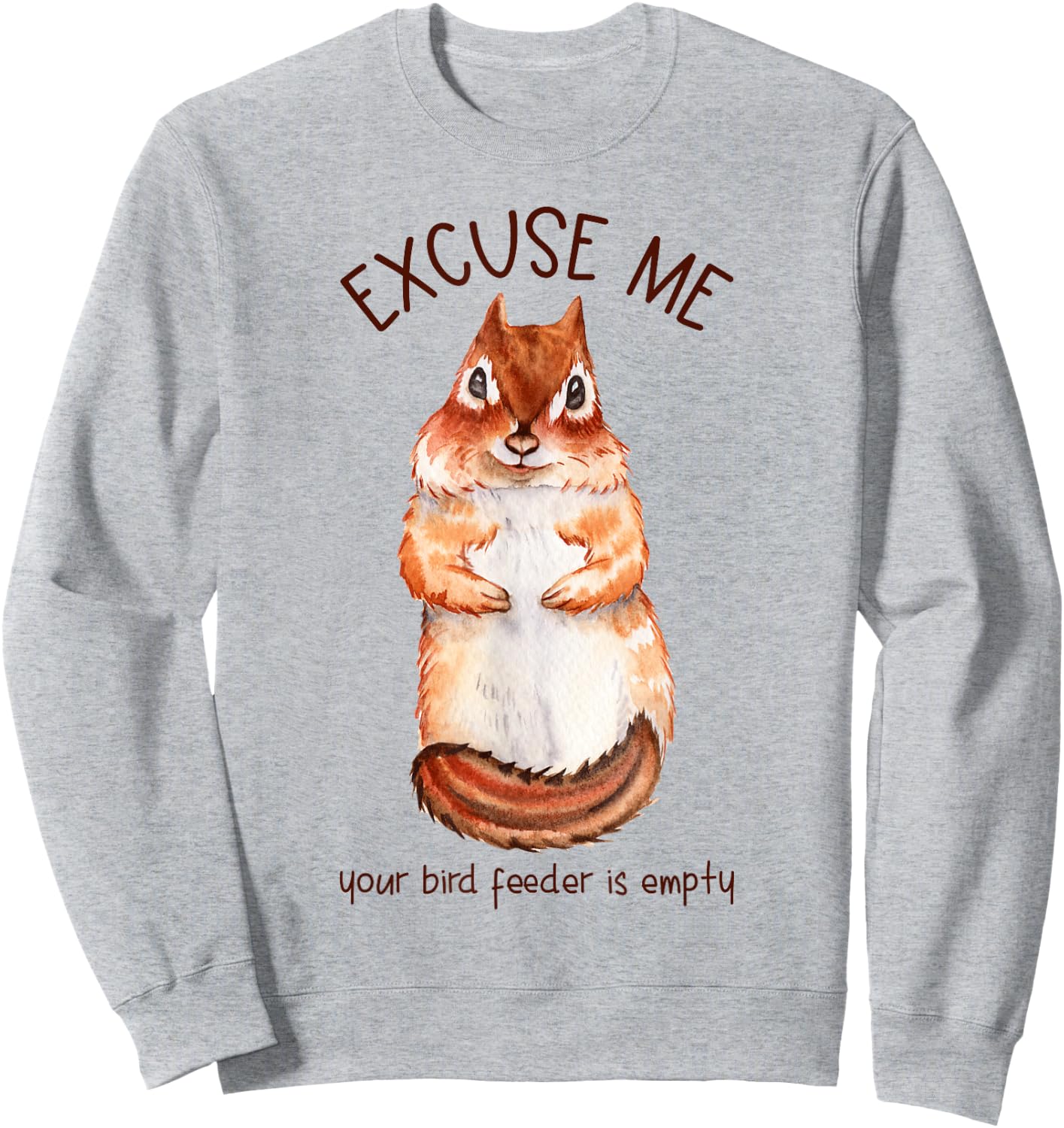 Excuse Me Your Bird Feeder Is Empty - Squirrel Sweatshirt - Sweatshirt | Ash