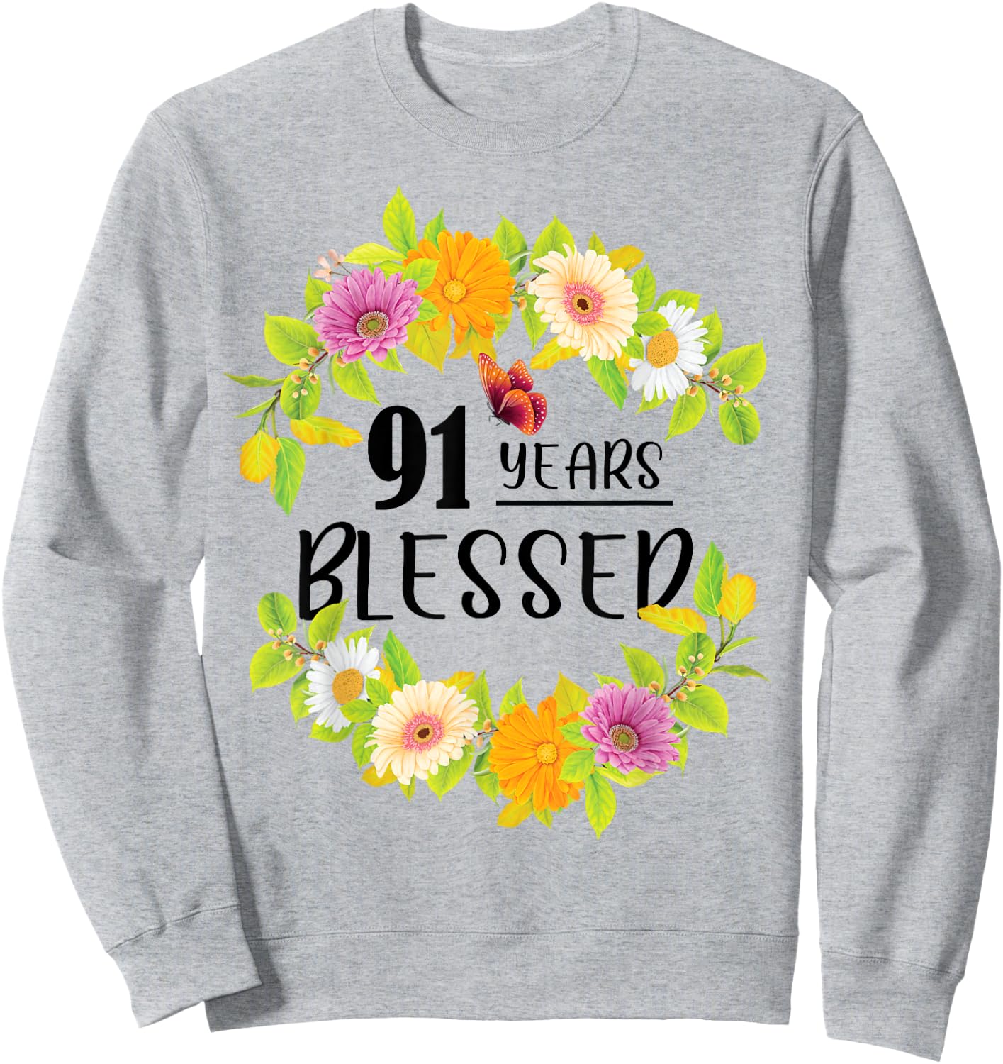 Floral Happy 91st Birthday 91 Years Blessed Sweatshirt - Sweatshirt | Ash
