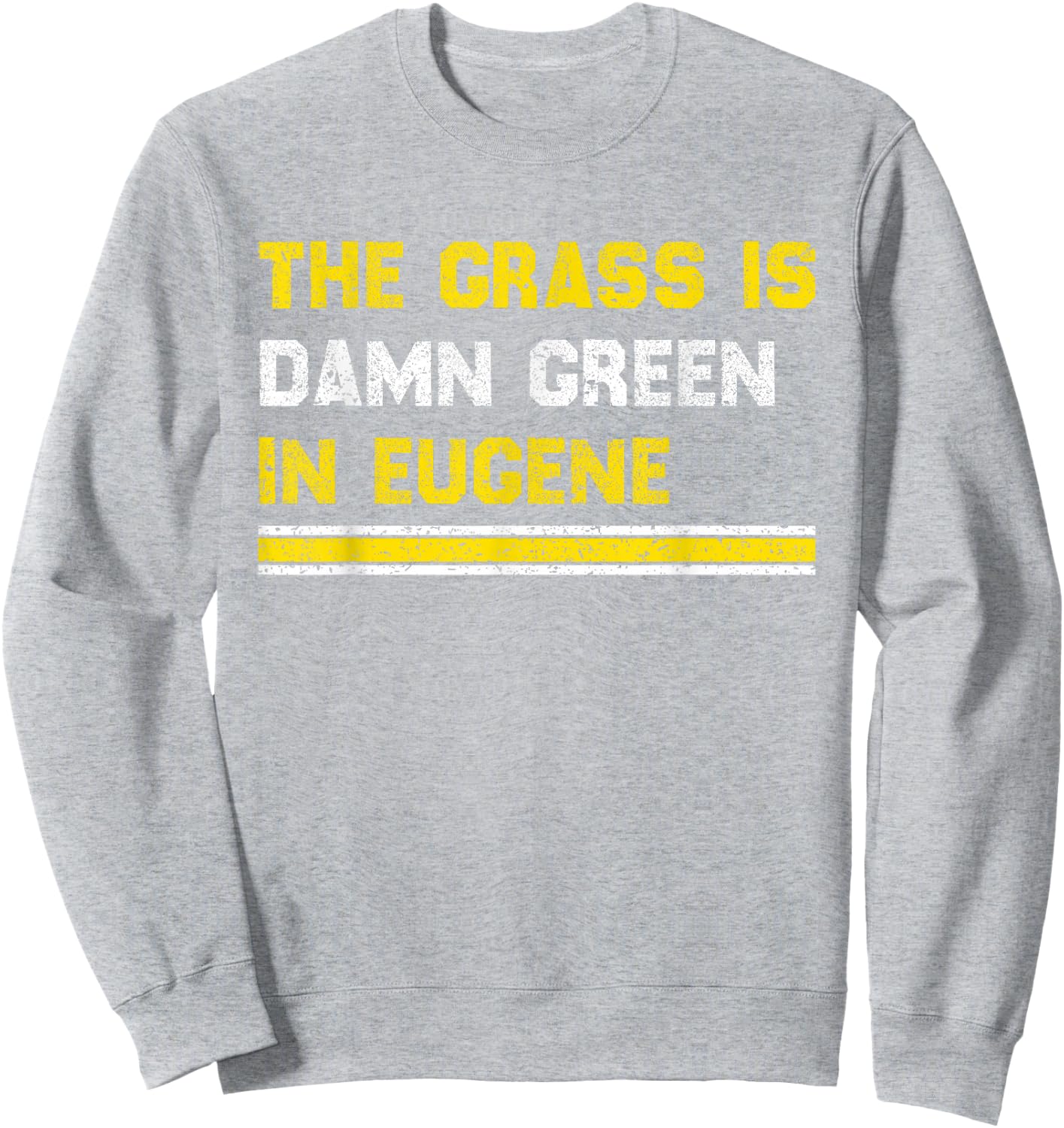 The Grass is Damn Green in Eugene Sweatshirt - Sweatshirt | Ash