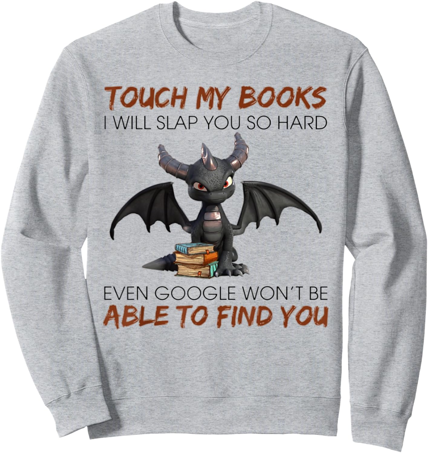 Touch My Books I Will Slap You So Hard Even Google - Dragon Sweatshirt - Sweatshirt | Ash