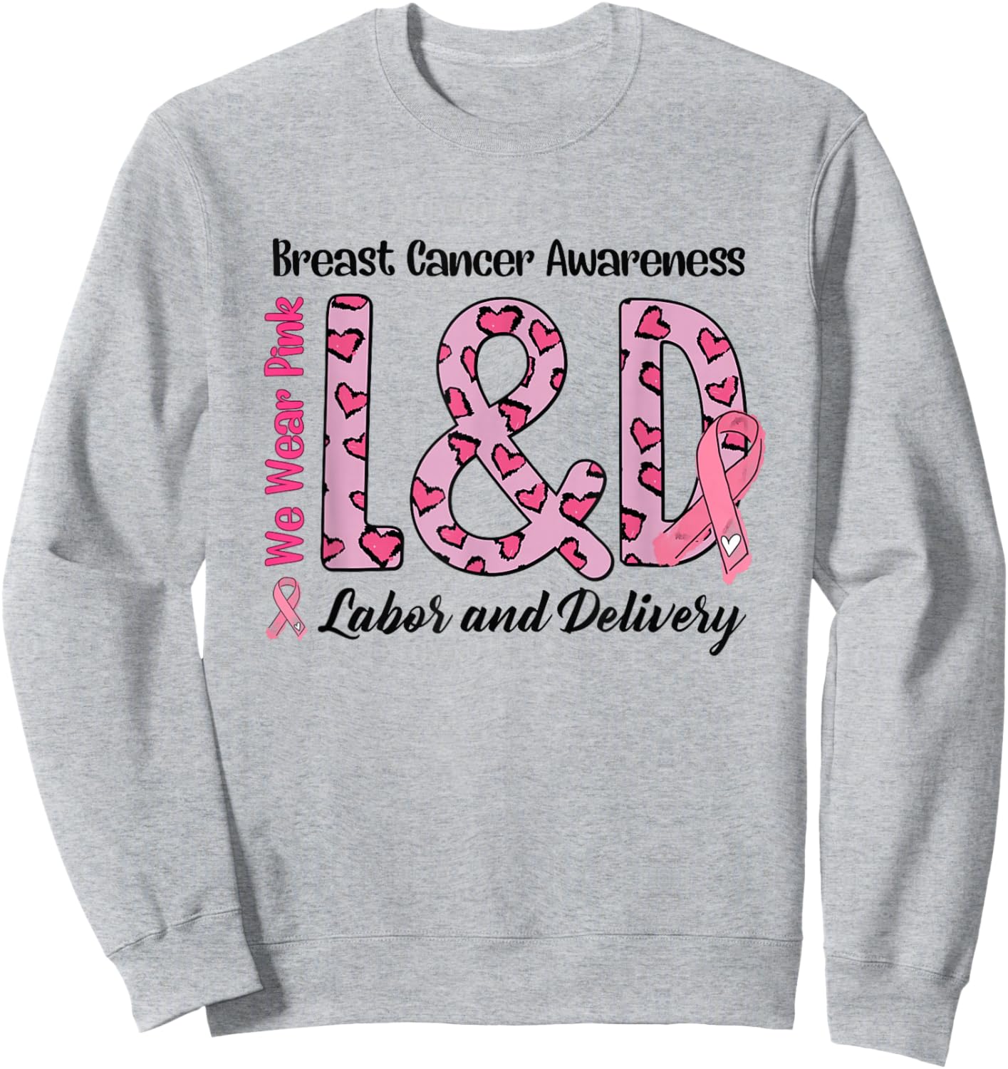 Breast Cancer Awareness Labor and Delivery We Wear Pink L&D Sweatshirt - Sweatshirt | Ash