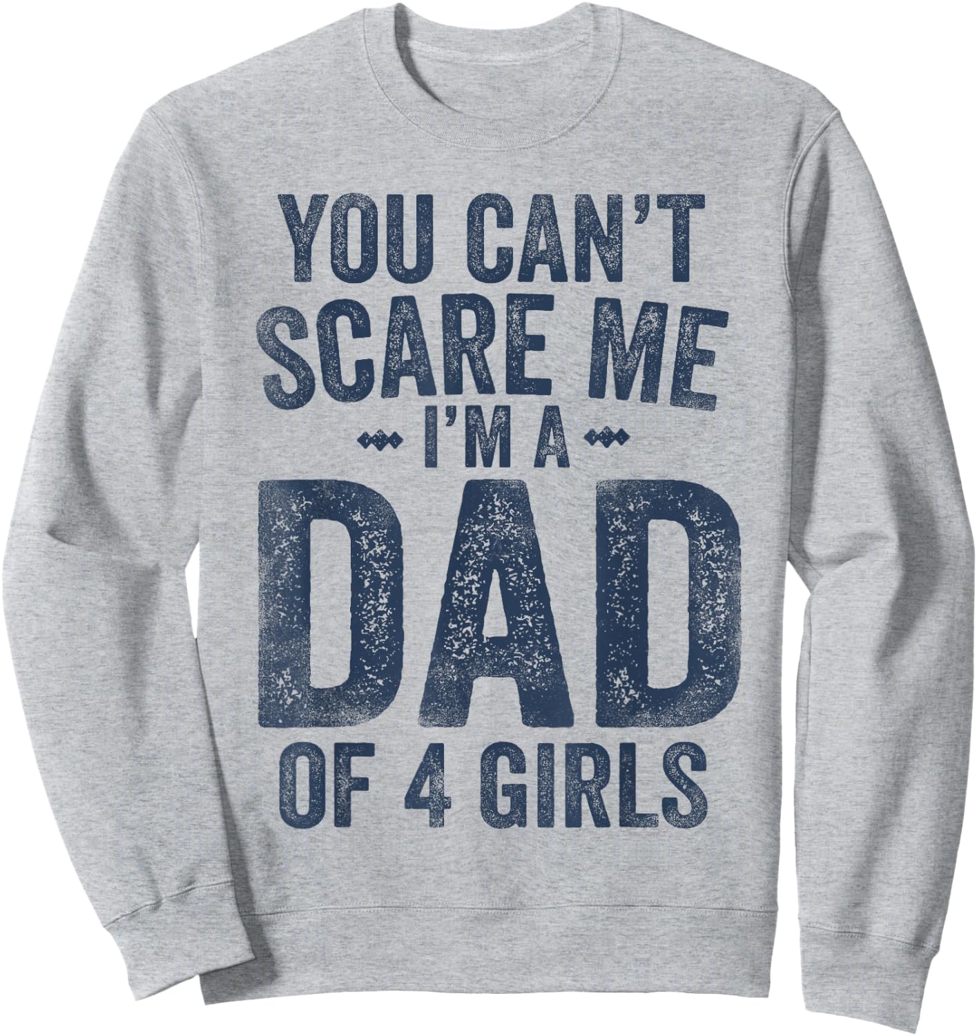 You Can't Scare Me I'm a Dad of 4 Girls Father's Day Sweatshirt - Sweatshirt | Ash