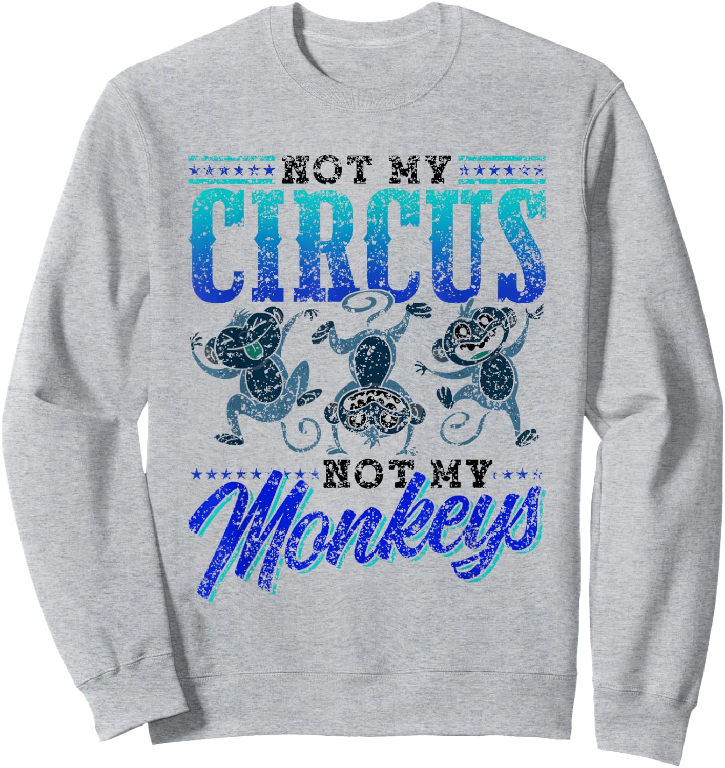 Not My Circus Not My Monkeys Saying Monkey Lover Animal Sweatshirt - Sweatshirt | Ash
