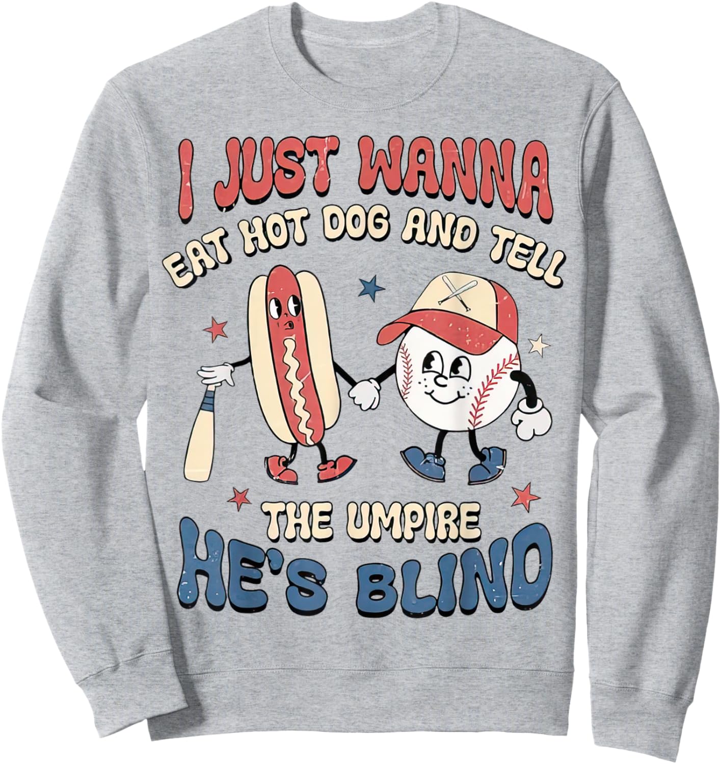 Retro I Just Wanna Eat Hot Dogs & Tell The Umpire He's Blind Sweatshirt - Sweatshirt | Ash