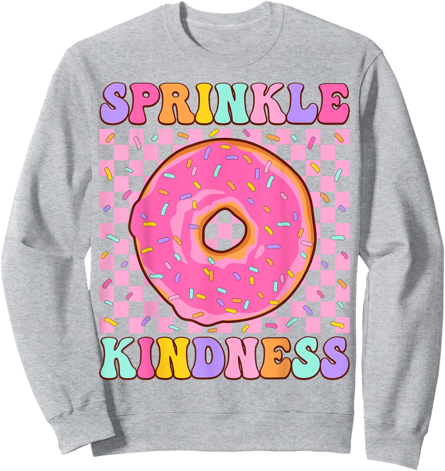 Donut Sprinkle Kindness Funny Girls Women Doughnut Lover Sweatshirt - Sweatshirt | Ash