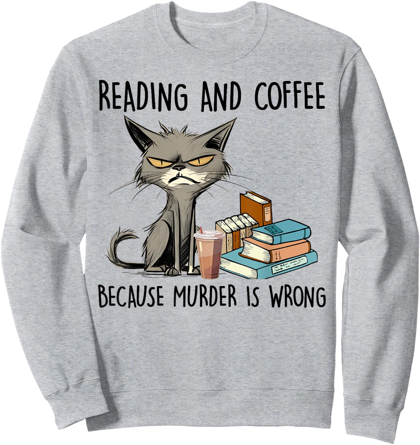 Reading And Coffee Because Murder Is Wrong, Funny Book Lover Sweatshirt - Sweatshirt | Ash
