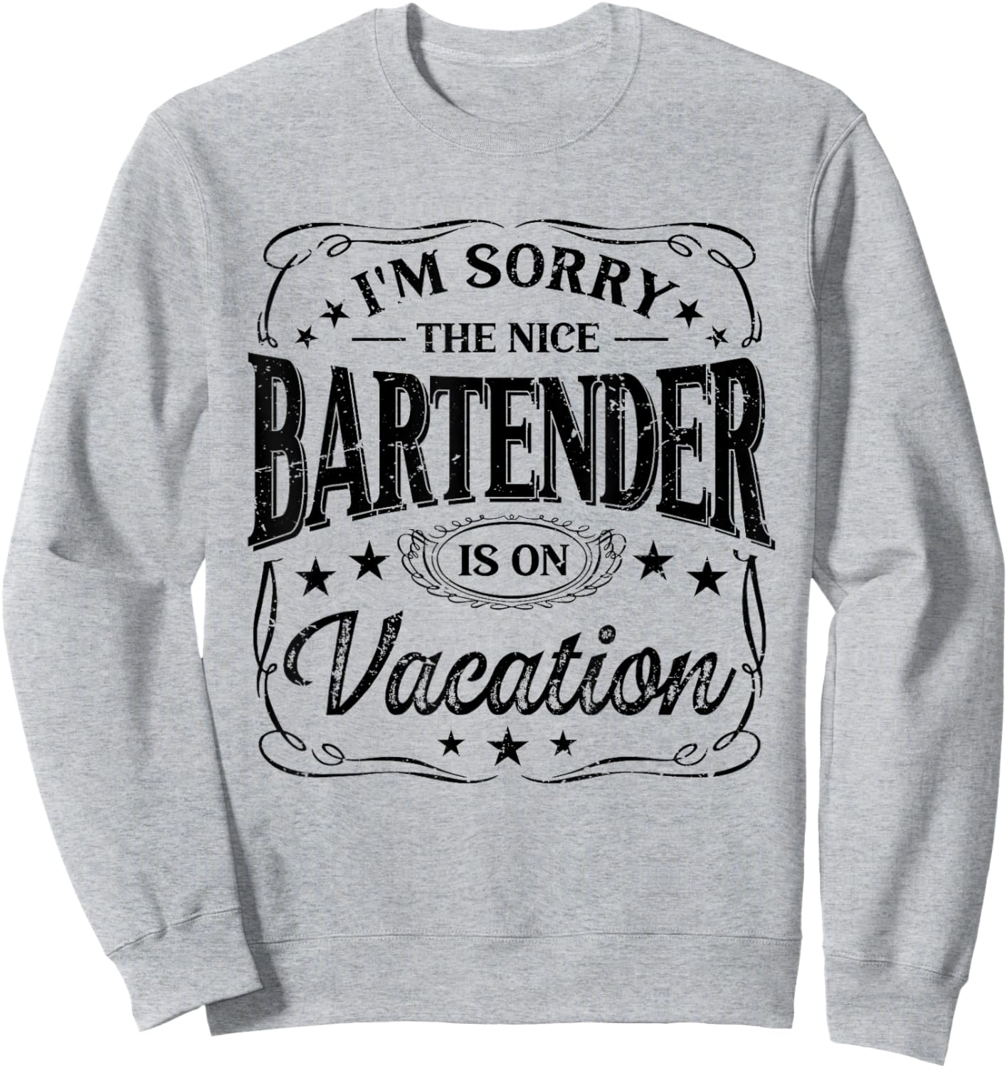 I'm Sorry The Nice Bartender Is On Vacation Funny Sweatshirt - Sweatshirt | Ash