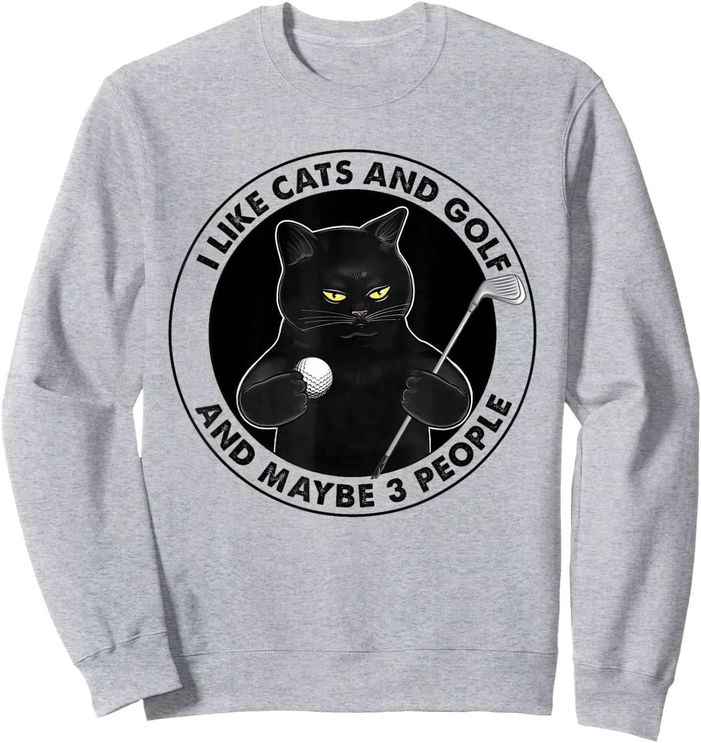 I like cats and golf and maybe 3 people Sweatshirt - Sweatshirt | Ash