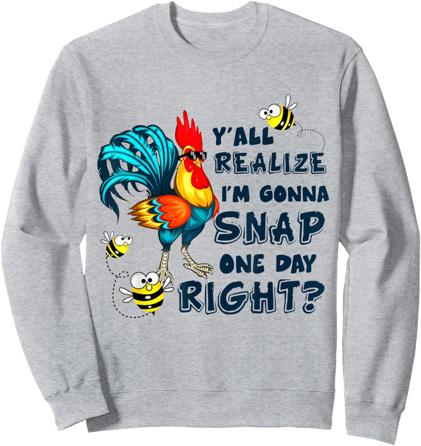 Y'all Realize I'm Gonna Snap One Day Right Funny Chicken Sweatshirt - Sweatshirt | Ash