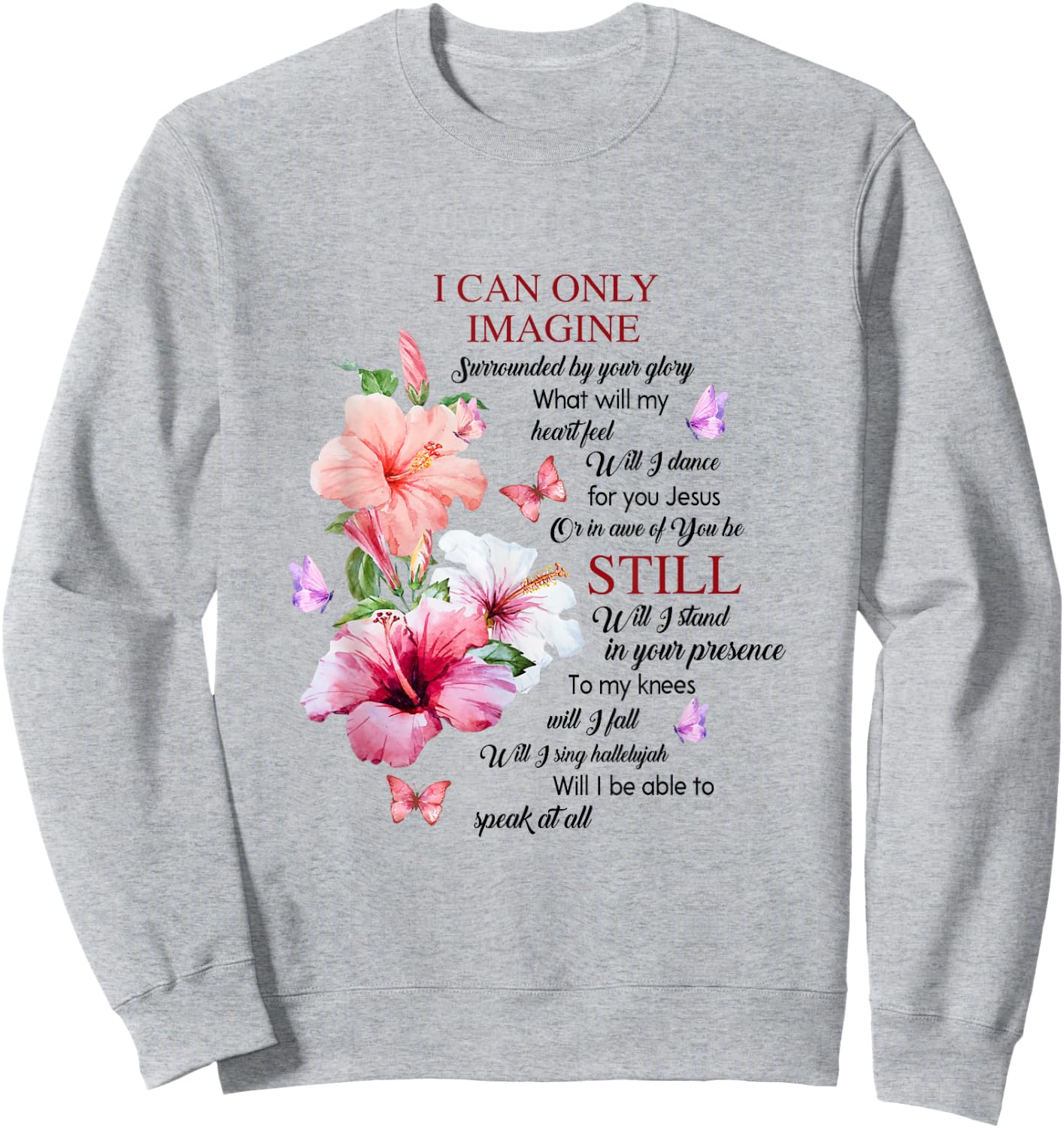 I Only Can Imagine Faith Christian Faith Jesus God Hibiscus Sweatshirt - Sweatshirt | Ash