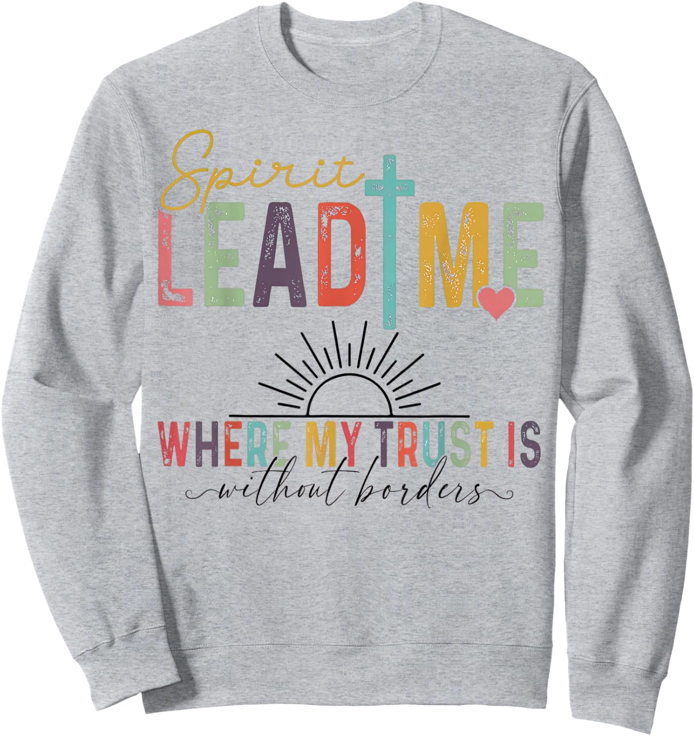Spirit Lead Me Where My Trust Is Without Borders Sweatshirt - Sweatshirt | Ash