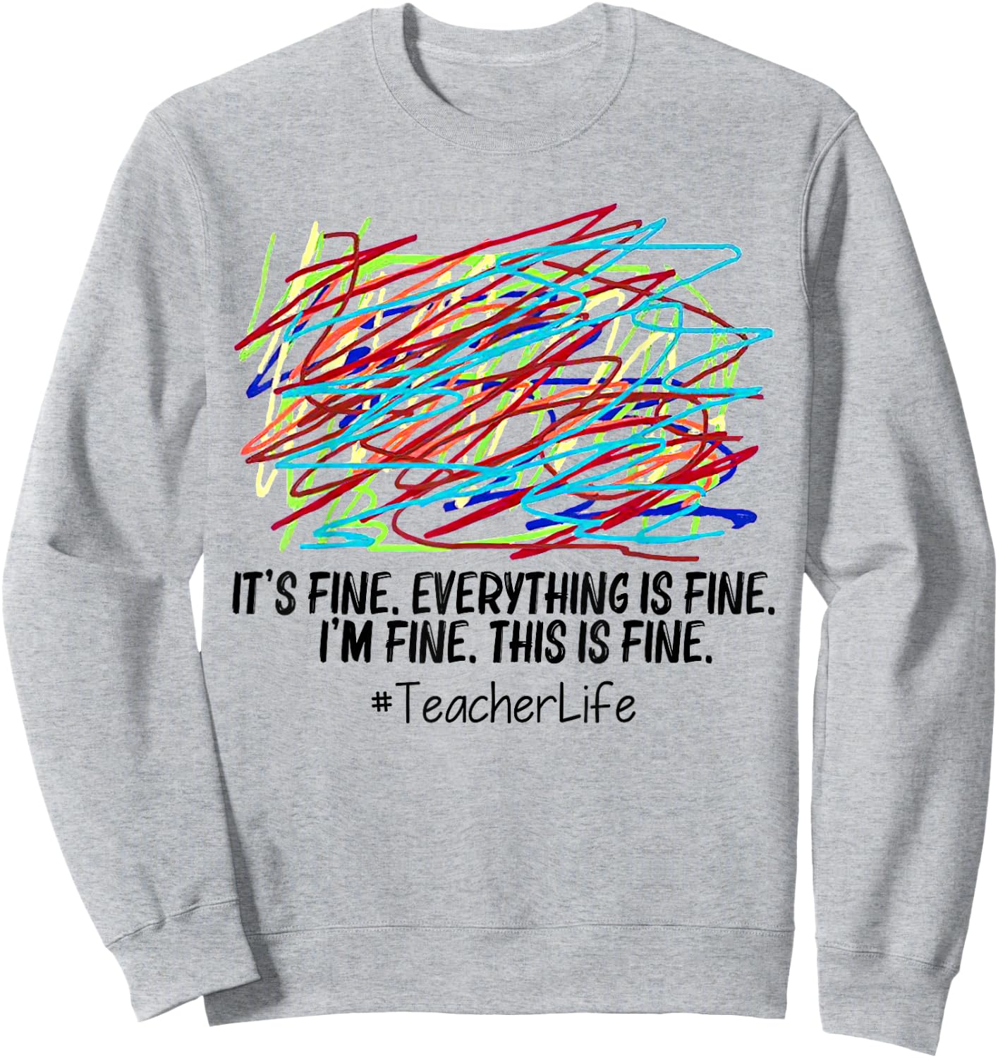 It's Fine Everything Is Fine I'm Fine This Is Fine Teacher Women Sweatshirt - Sweatshirt | Ash