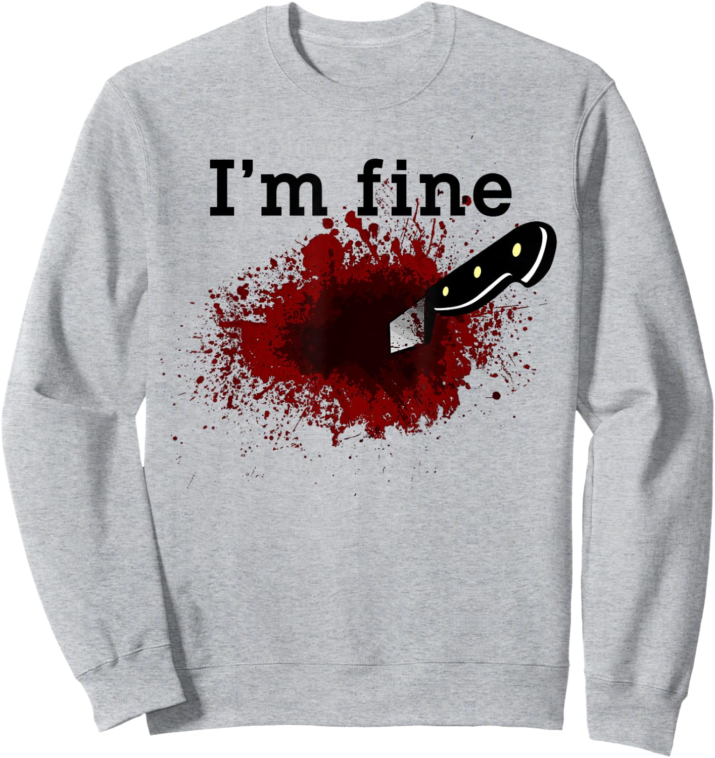 I'm Fine Funny Horror Bloody Knife Stab Wound Blood Splatter Sweatshirt - Sweatshirt | Ash