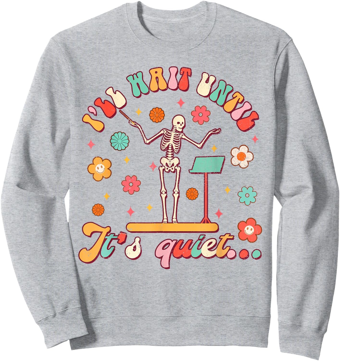 Conductor Show Choir Teacher I'll Wait Until It's Quiet Women Sweatshirt - Sweatshirt | Ash
