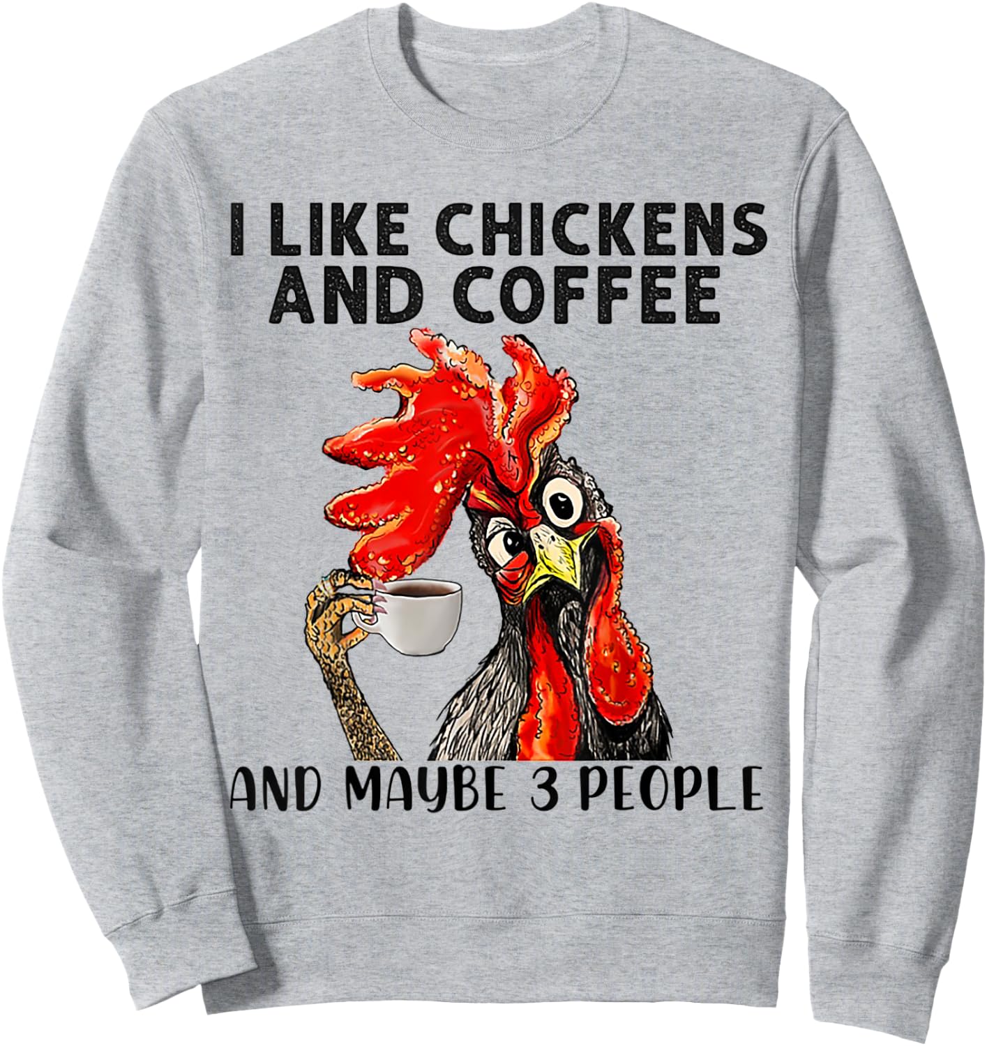 I Like Chickens And Coffee And Maybe 3 People Sweatshirt - Sweatshirt | Ash
