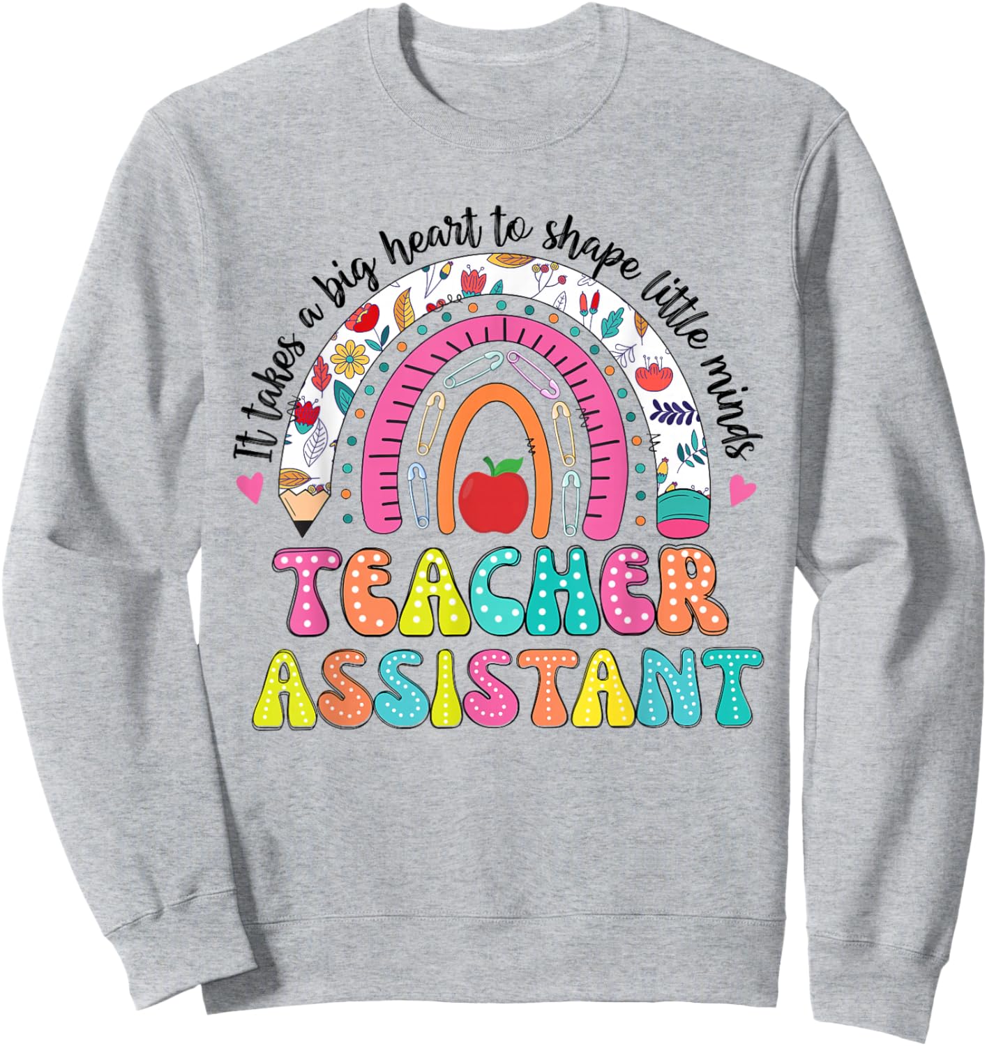 It Takes A Big Heart To Shape Little Minds Teacher Assistant Sweatshirt - Sweatshirt | Ash
