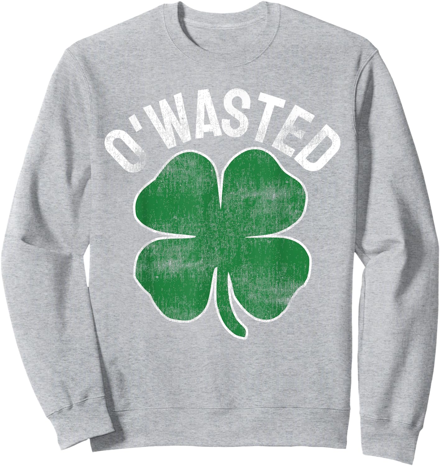 O'Wasted St. Patrick's Day Saint Paddy's Drinking Drunk Beer Sweatshirt - Sweatshirt | Ash