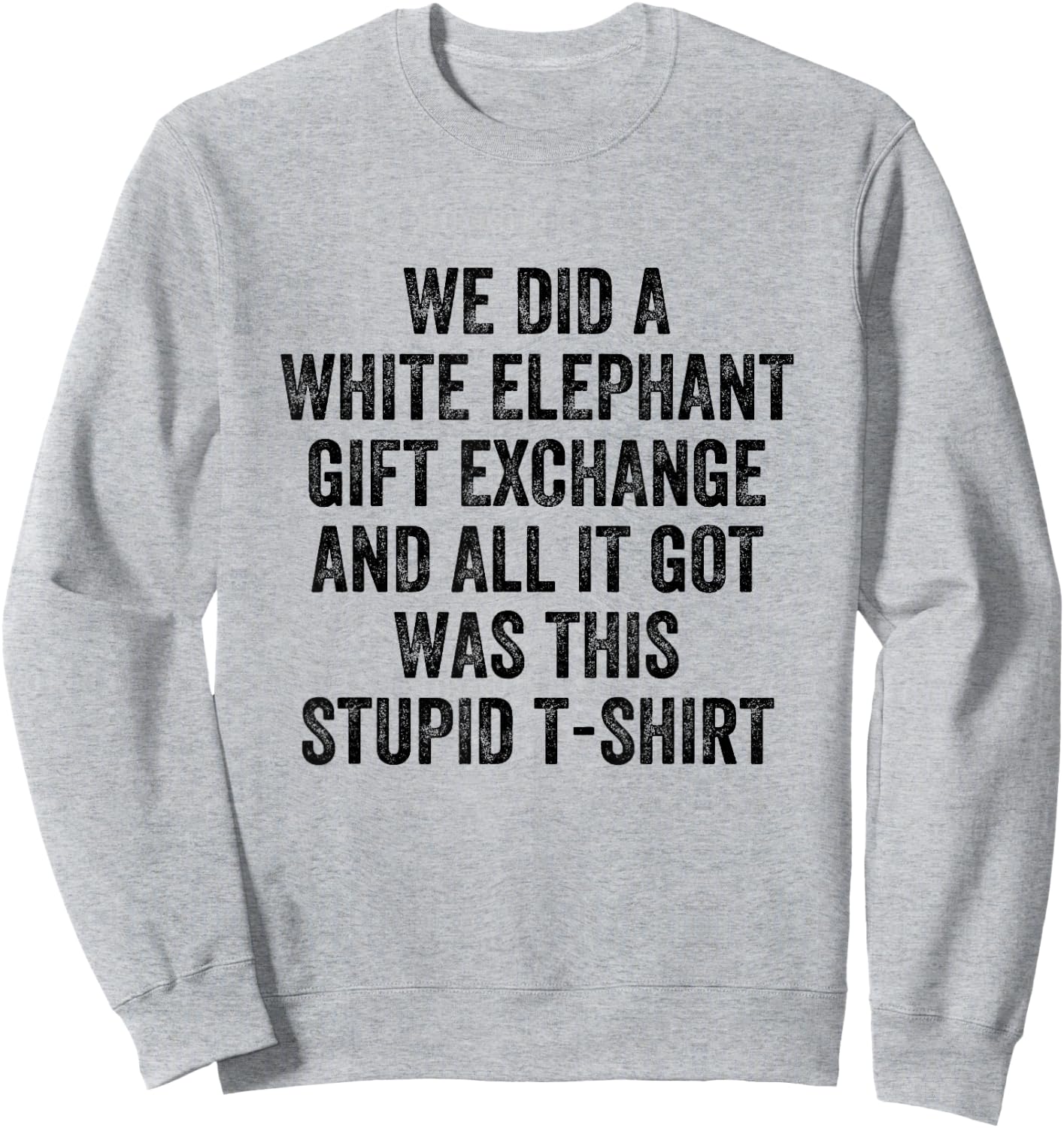 Stupid White Elephant Gift Sweatshirt - Sweatshirt | Ash