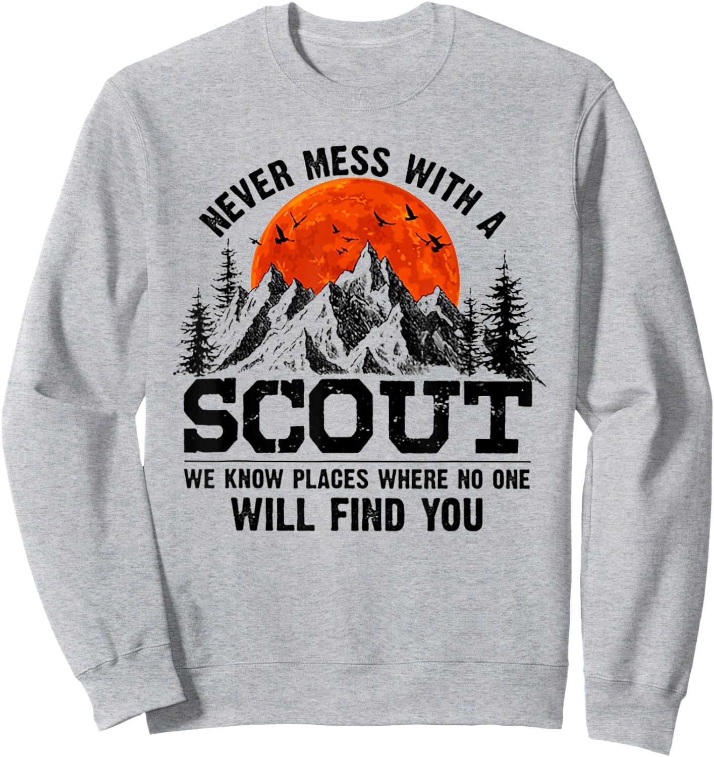 Never Mess With A Scout We Know Places Where No One Sweatshirt - Sweatshirt | Ash