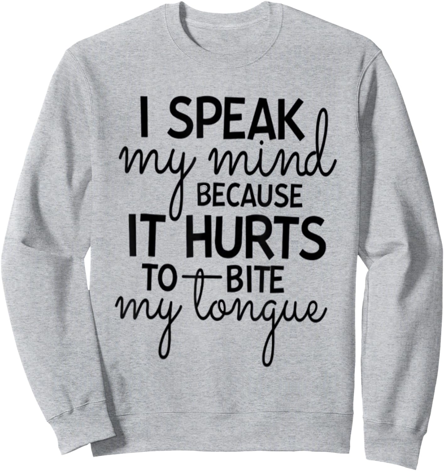 I Speak My Mind Because it Hurts To Bite My Tongue Extrovert Sweatshirt - Sweatshirt | Ash