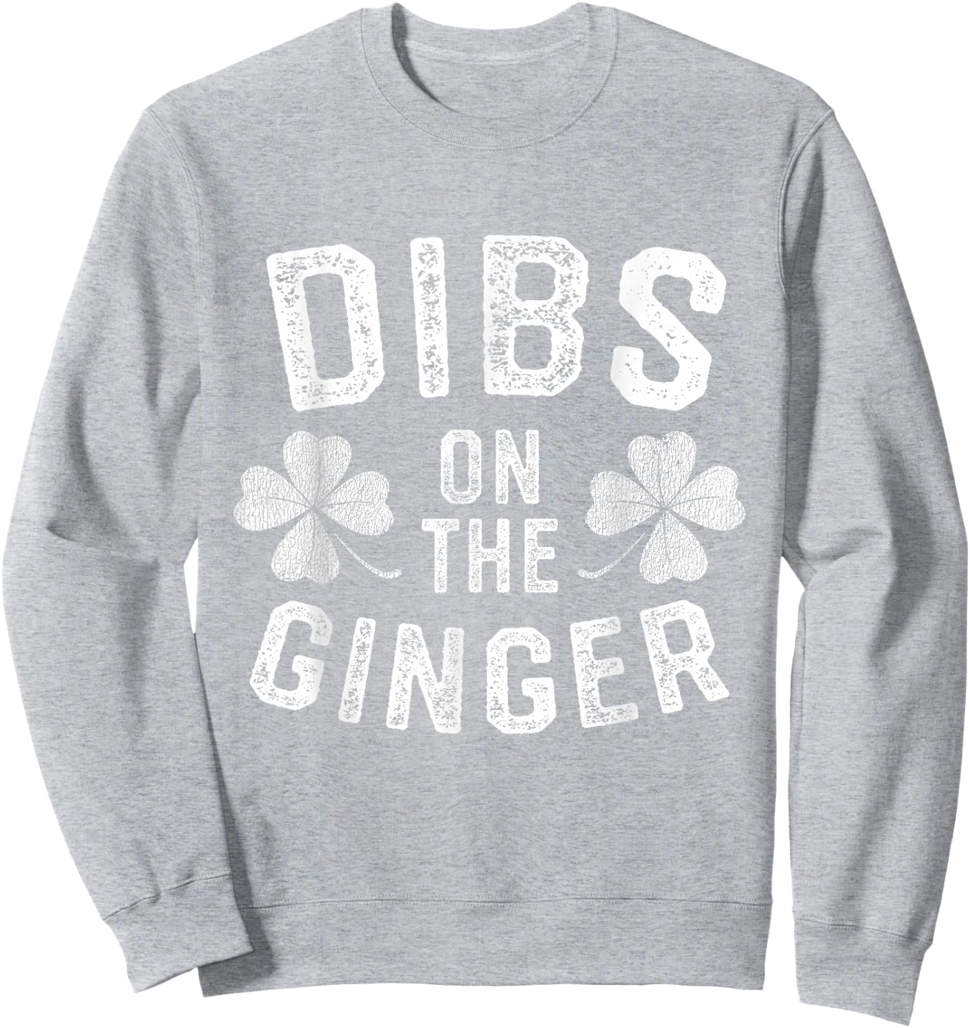Dibs on the Ginger Funny St Patricks Day Men Women Sweatshirt - Sweatshirt | Ash
