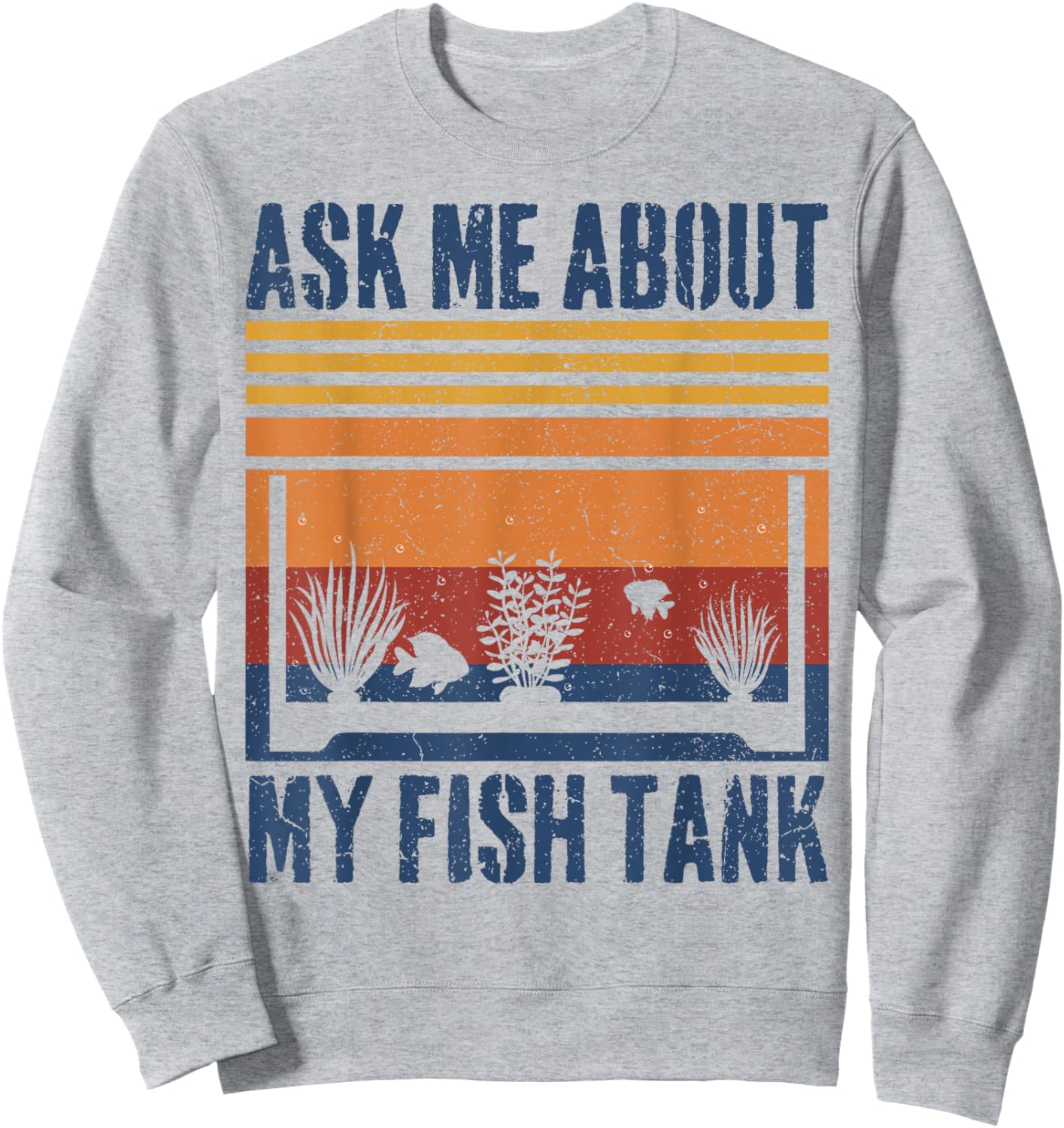 Ask Me About My Fish Tank Funny Aquarium Sweatshirt - Sweatshirt | Ash