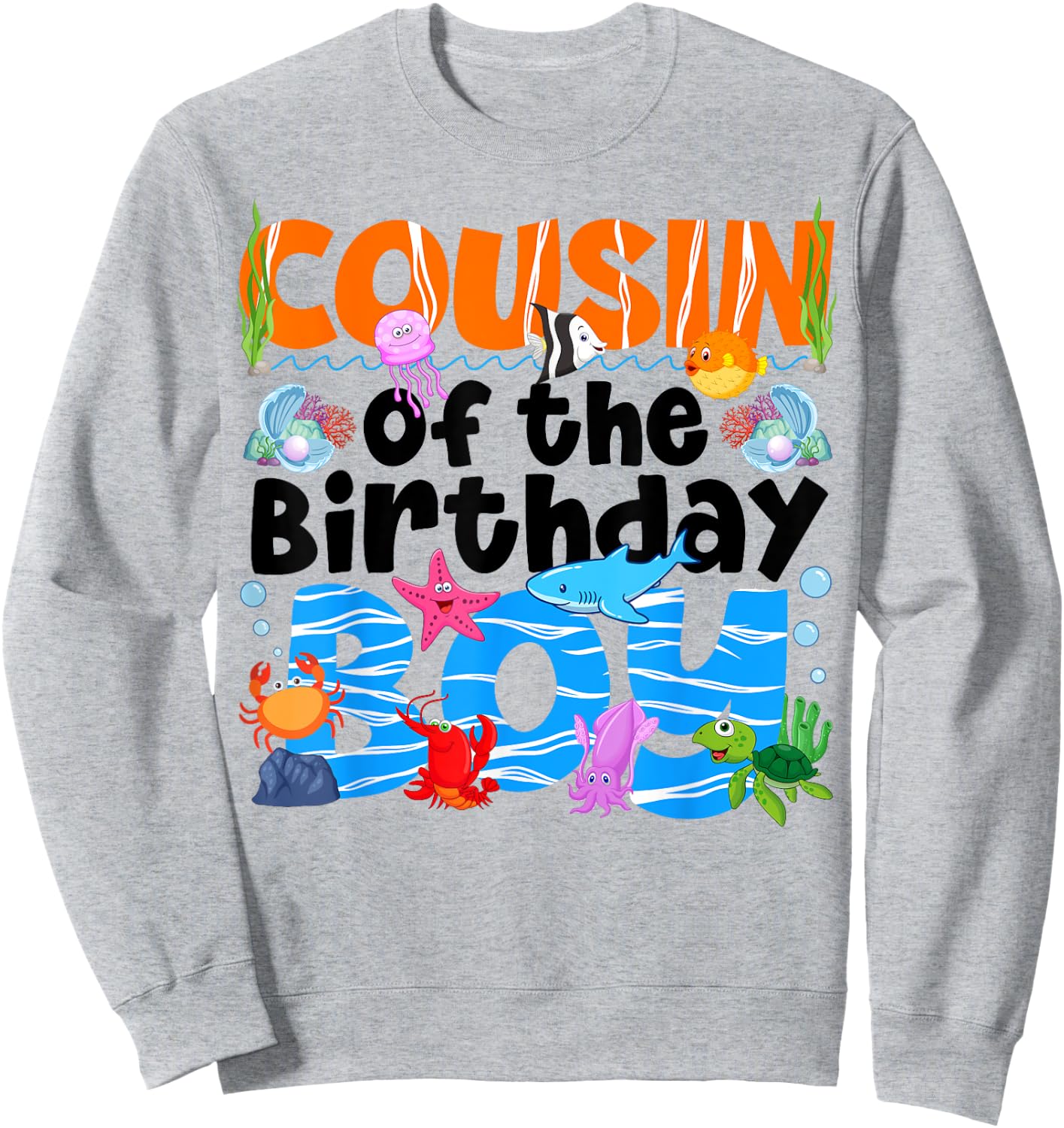 Cousin Under Sea Birthday Party Boy Ocean Sea Animals Themed Sweatshirt - Sweatshirt | Ash