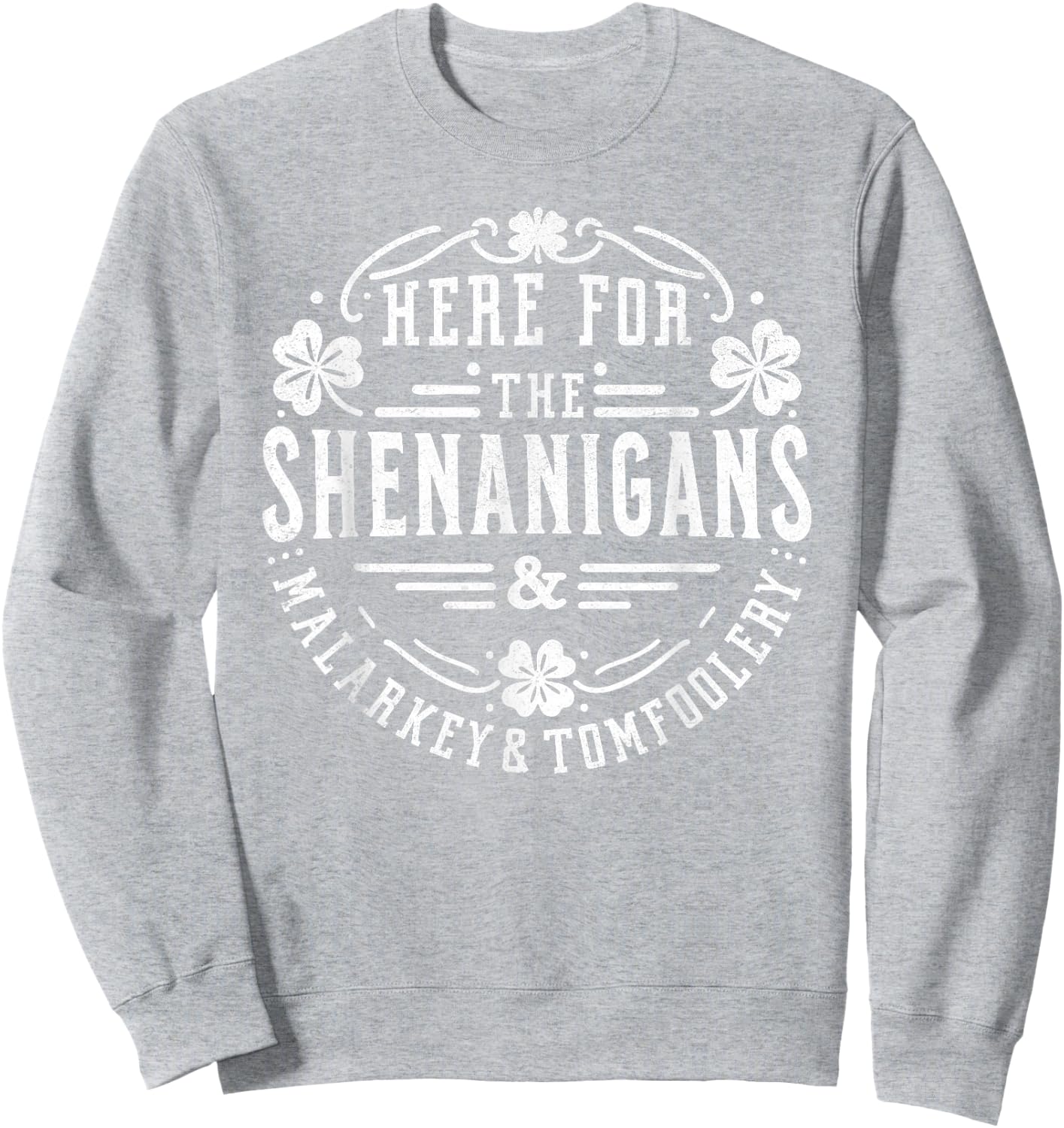 Here for the Shenanigans Malarkey and Tomfoolery St Patricks Sweatshirt - Sweatshirt | Ash
