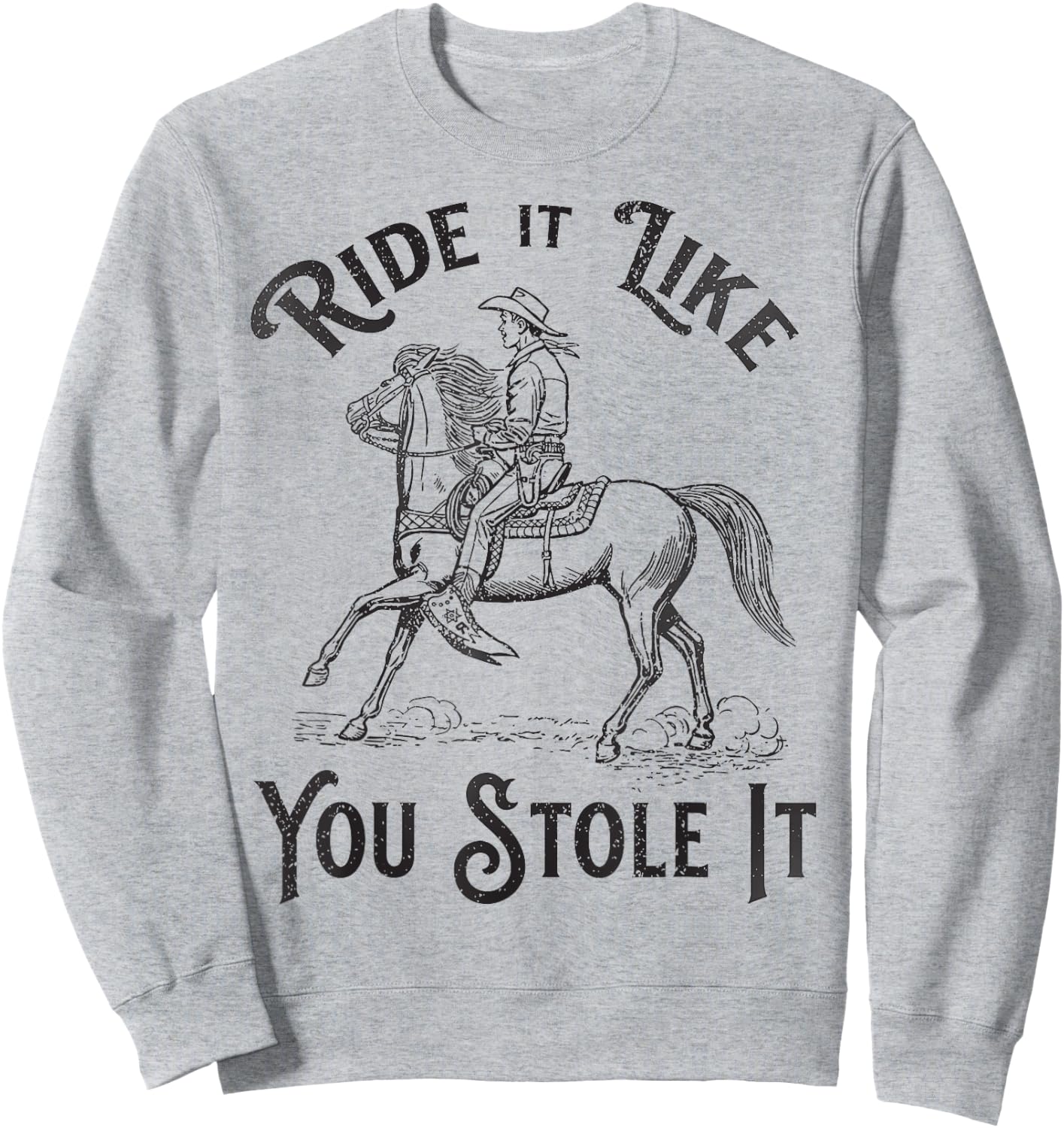 Ride like you stole it, Vintage Horse Rodeo Cowboy Cowgirl Sweatshirt - Sweatshirt | Ash