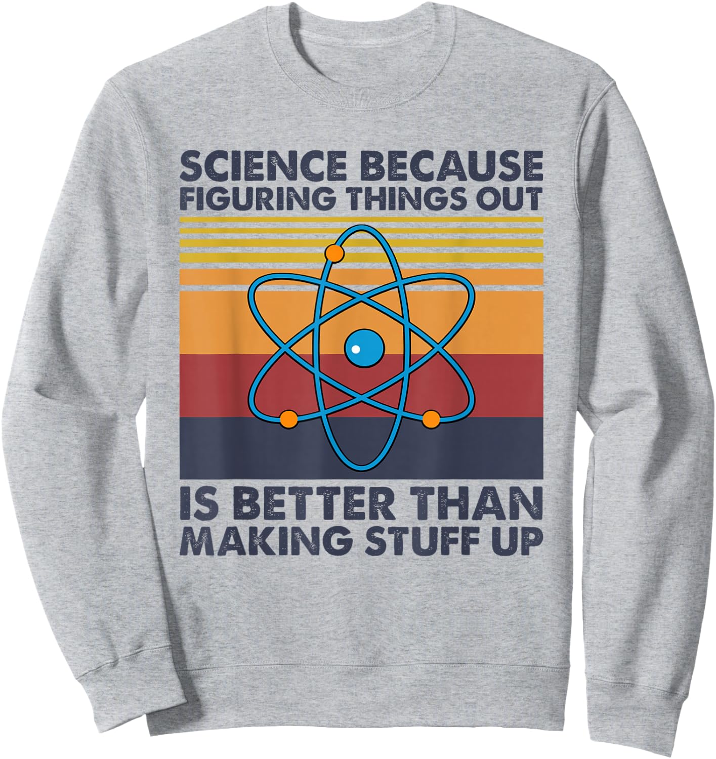 Funny Science Saying Pun Joke Sweatshirt - Sweatshirt | Ash