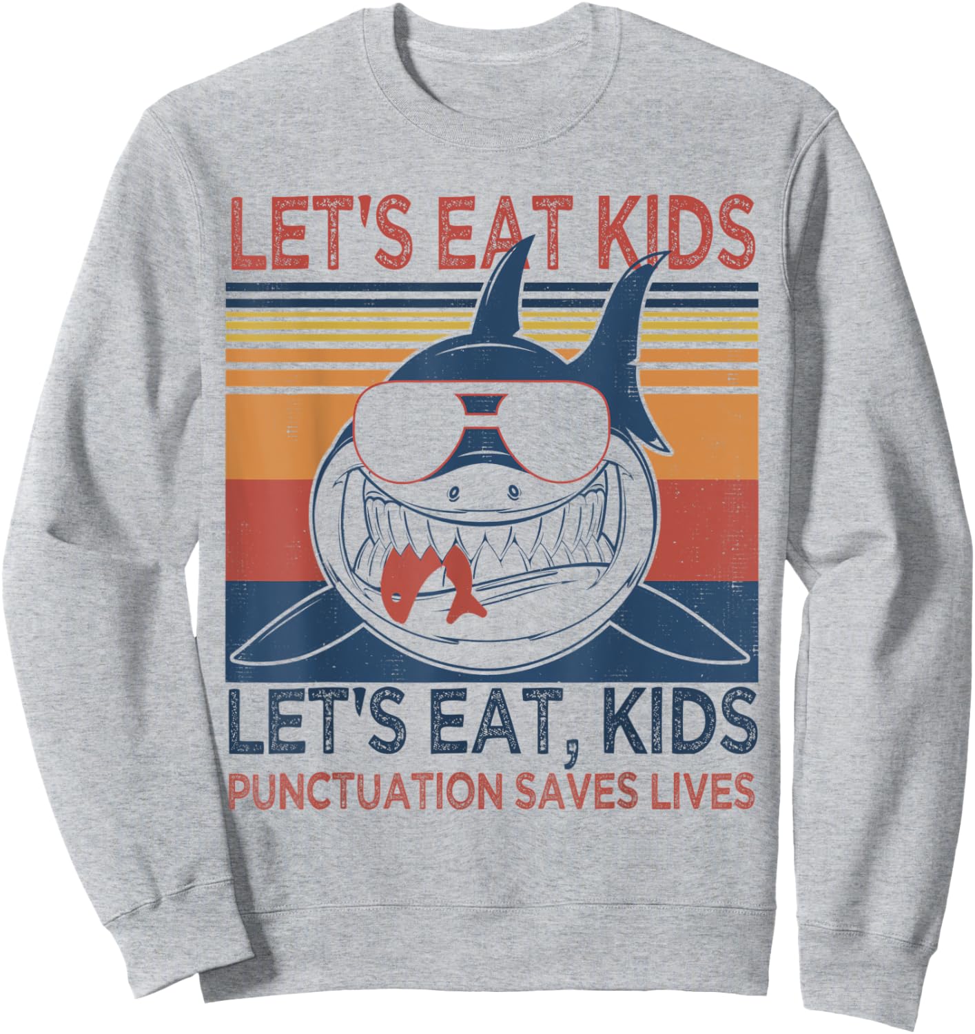 Let's Eat Kids Punctuation Saves Lives Funny Grammar Shark Sweatshirt - Sweatshirt | Ash