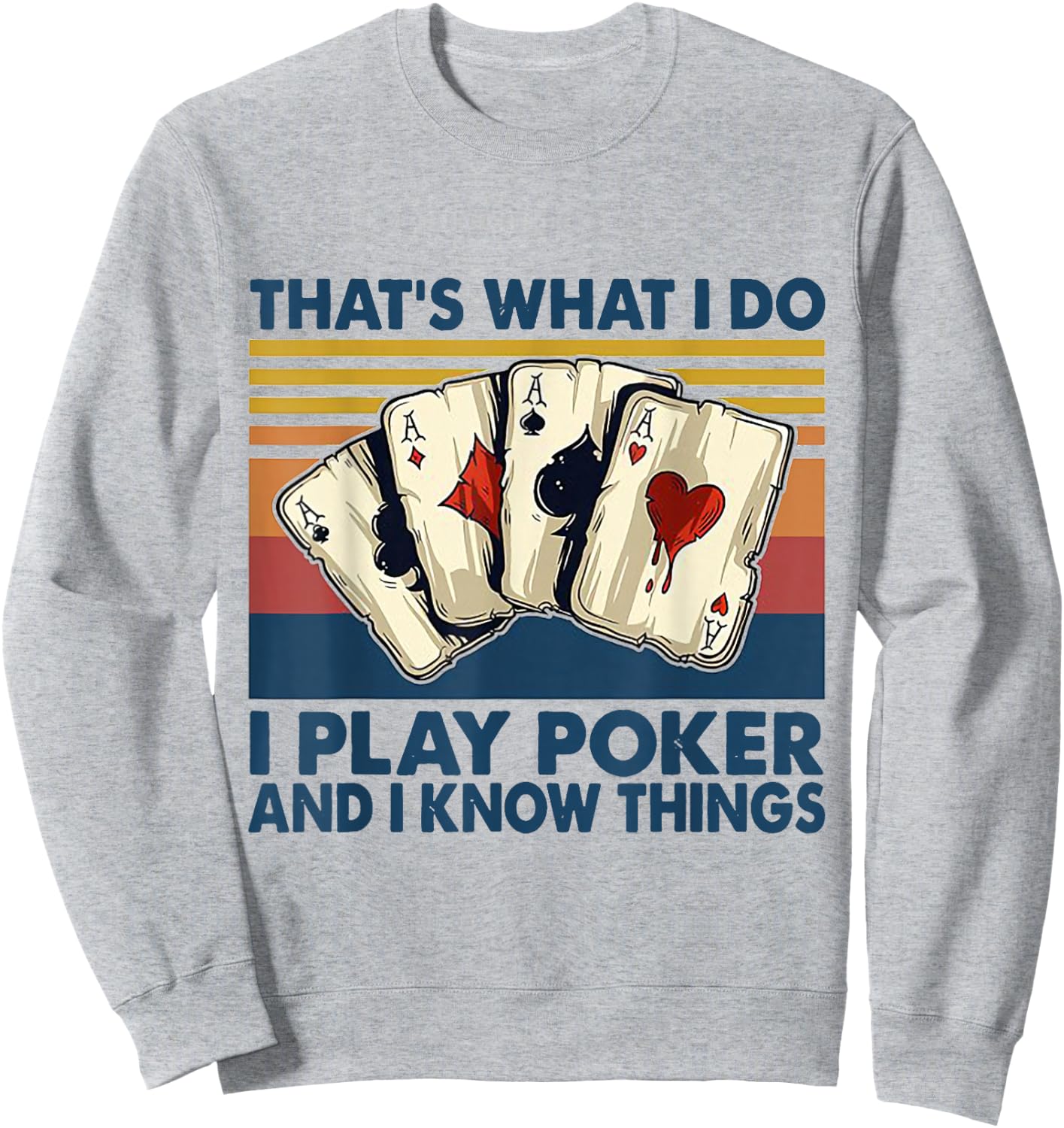 That's What I Do i Play Poker And I Know Things Sweatshirt - Sweatshirt | Ash