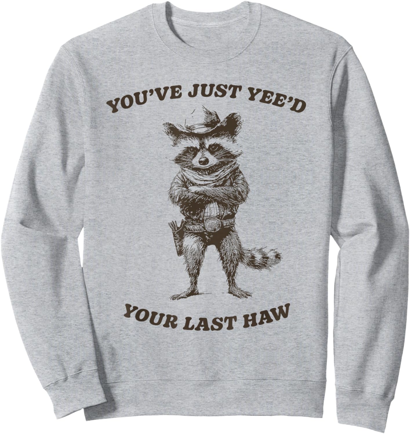 You’ve Yee’d Your Last Haw Funny Cowboy Raccoon Sweatshirt - Sweatshirt | Ash